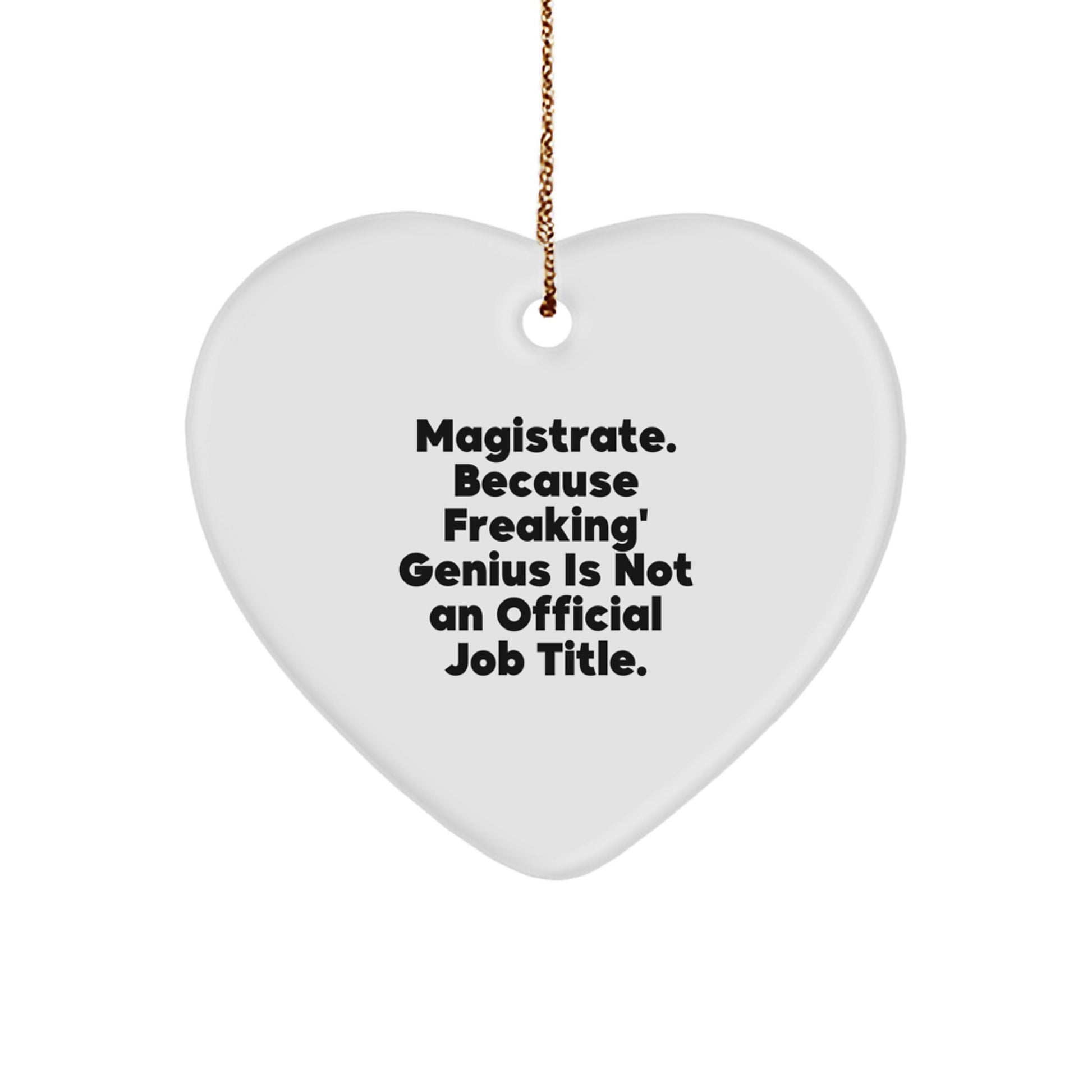 Magistrate genius Gifts from Friends and Family - Heart Ornament, Funny Quote, Christmas Unique Gifts - Image 1