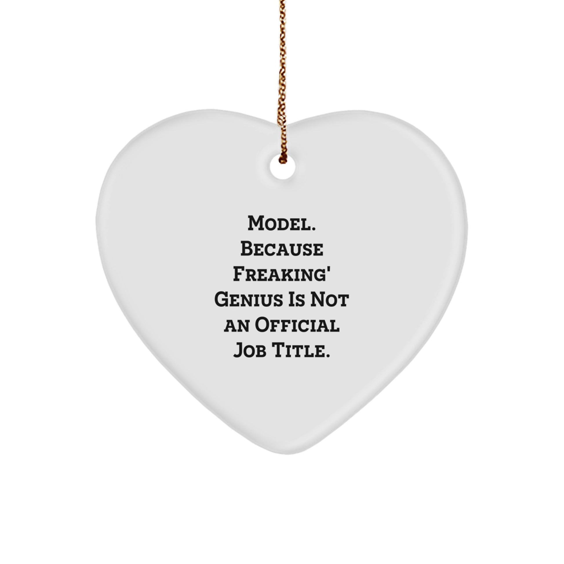 Funny Model Heart Ornament Gifts from Friends for Christmas with Quote - 'Model. Because Freaking' genius Is Not An Official Job Title.' - Image 1