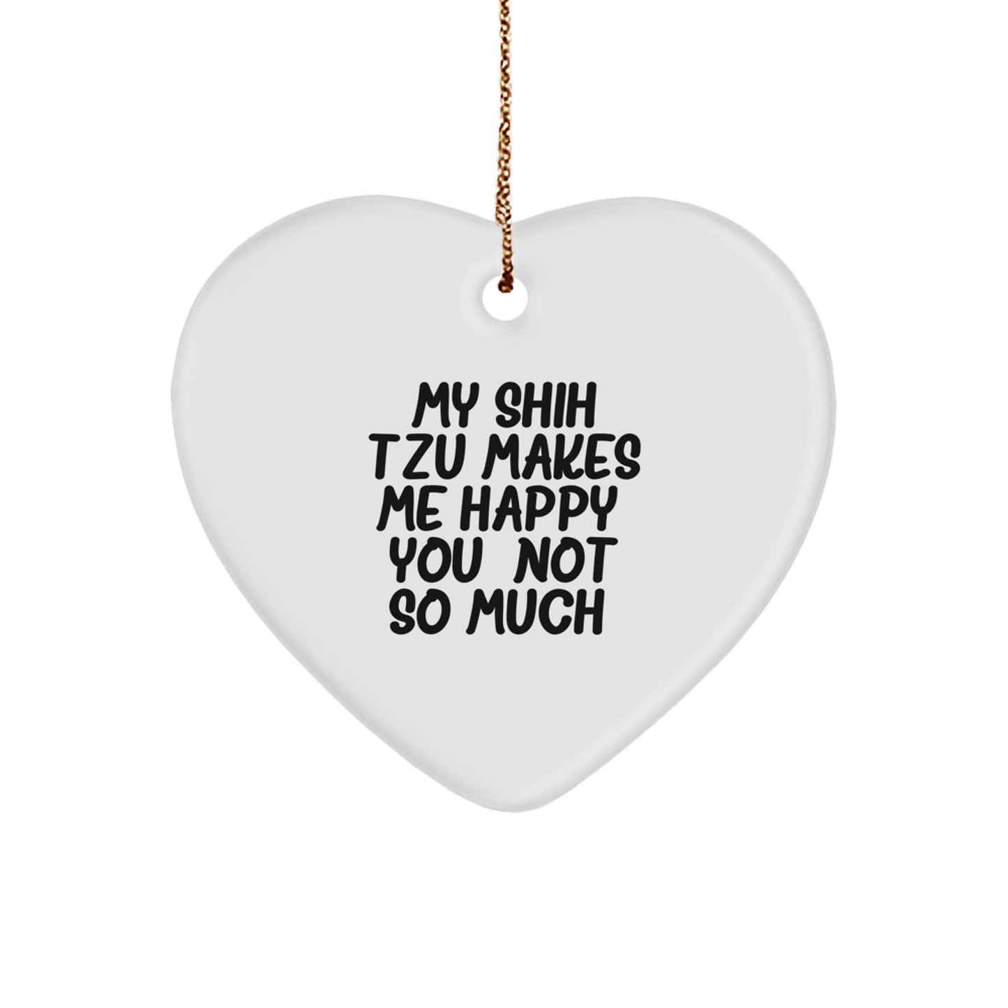 Funny Shih Tzu Dog Christmas Unique Gifts from Friends, Cute Shih Tzu Dog Heart Ornament, Shih Tzu Dog Makes Me Happy You Not So Much - Image 1