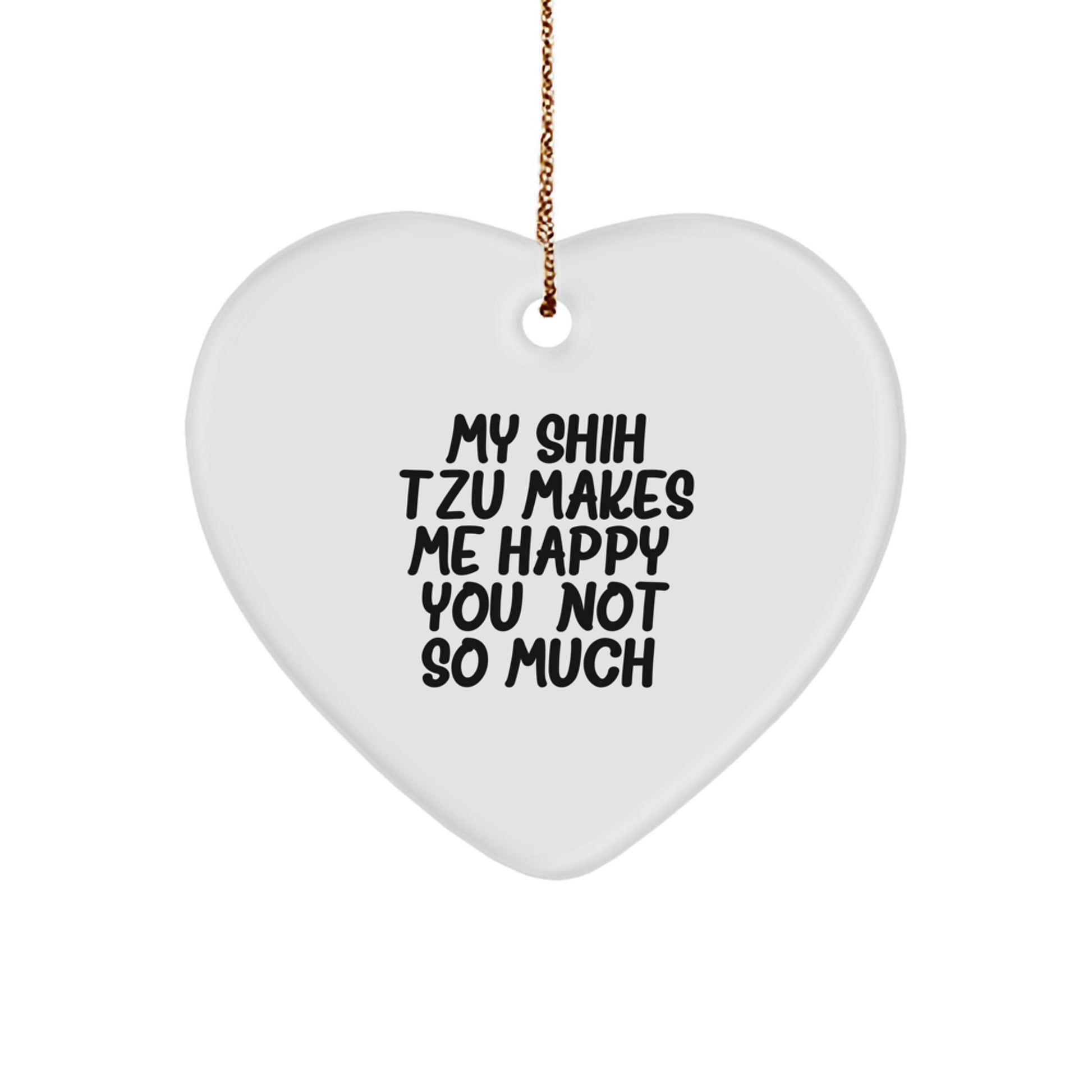 Funny Shih Tzu Dog Christmas Unique Gifts from Friends, Cute Shih Tzu Dog Heart Ornament, Shih Tzu Dog Makes Me Happy You Not So Much - Image 1