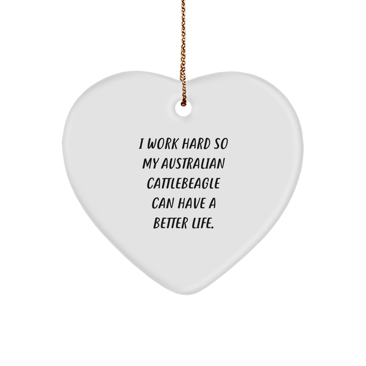 Australian Cattle Dog Lover Gifts from Men to Friends Christmas Unique Gifts for Australian Cattle Dog Owners with Funny Quote I Work Hard So My Australian Cattlebeagle Can Have A Better Life. - Image 1