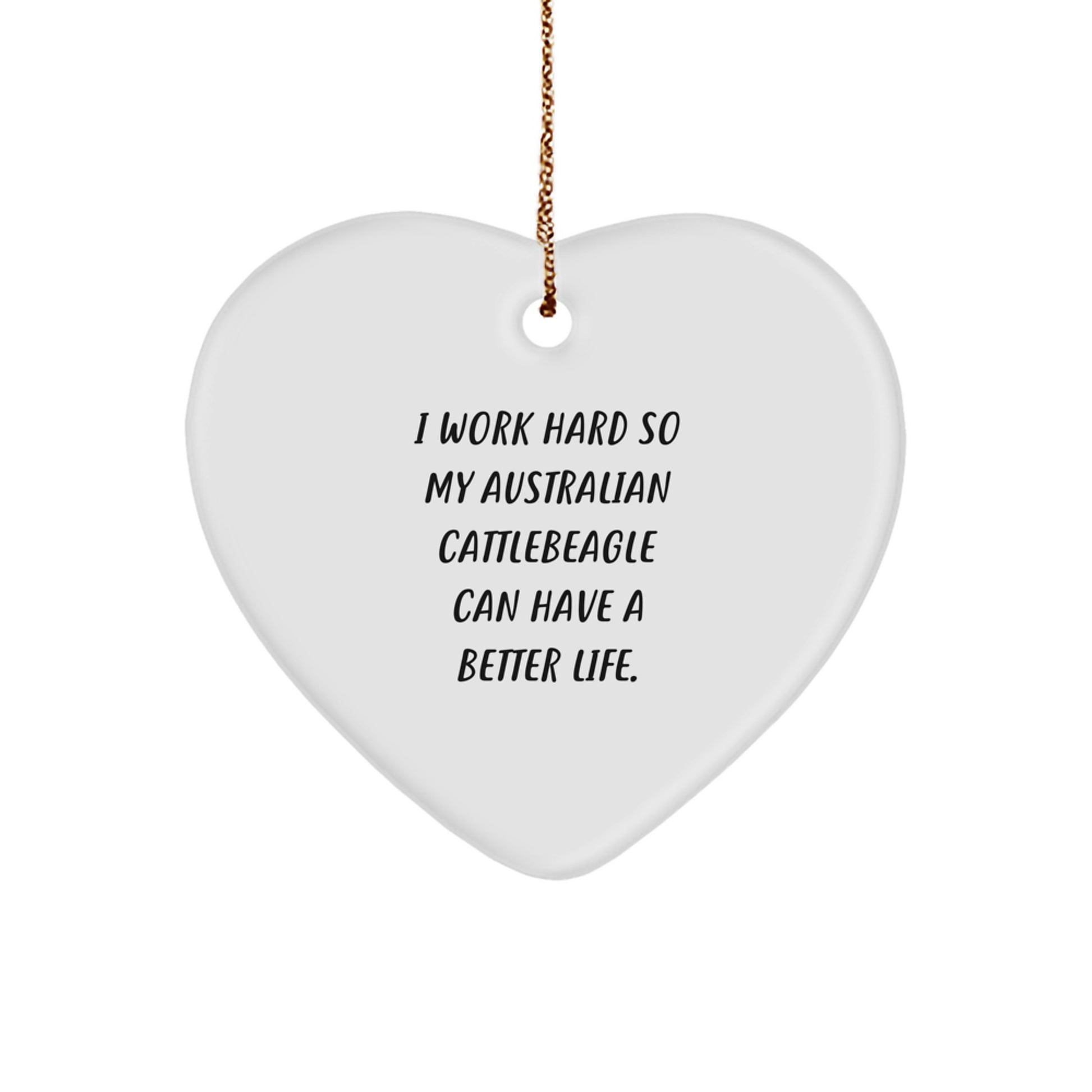 Australian Cattle Dog Lover Gifts from Men to Friends Christmas Unique Gifts for Australian Cattle Dog Owners with Funny Quote I Work Hard So My Australian Cattlebeagle Can Have A Better Life. - Image 1