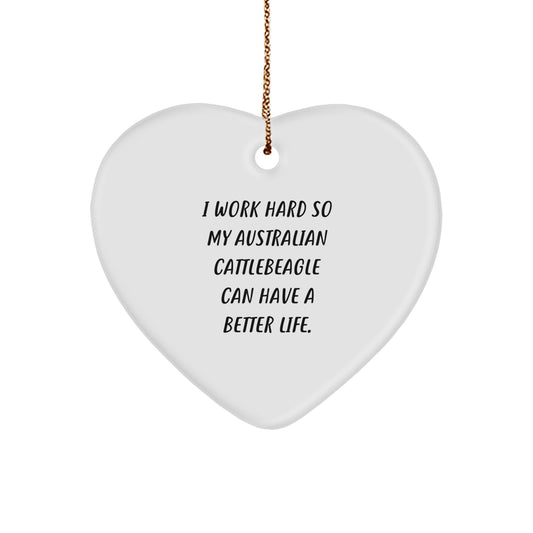 Australian Cattle Dog Lover Gifts from Men to Friends Christmas Unique Gifts for Australian Cattle Dog Owners with Funny Quote I Work Hard So My Australian Cattlebeagle Can Have A Better Life. - Image 1