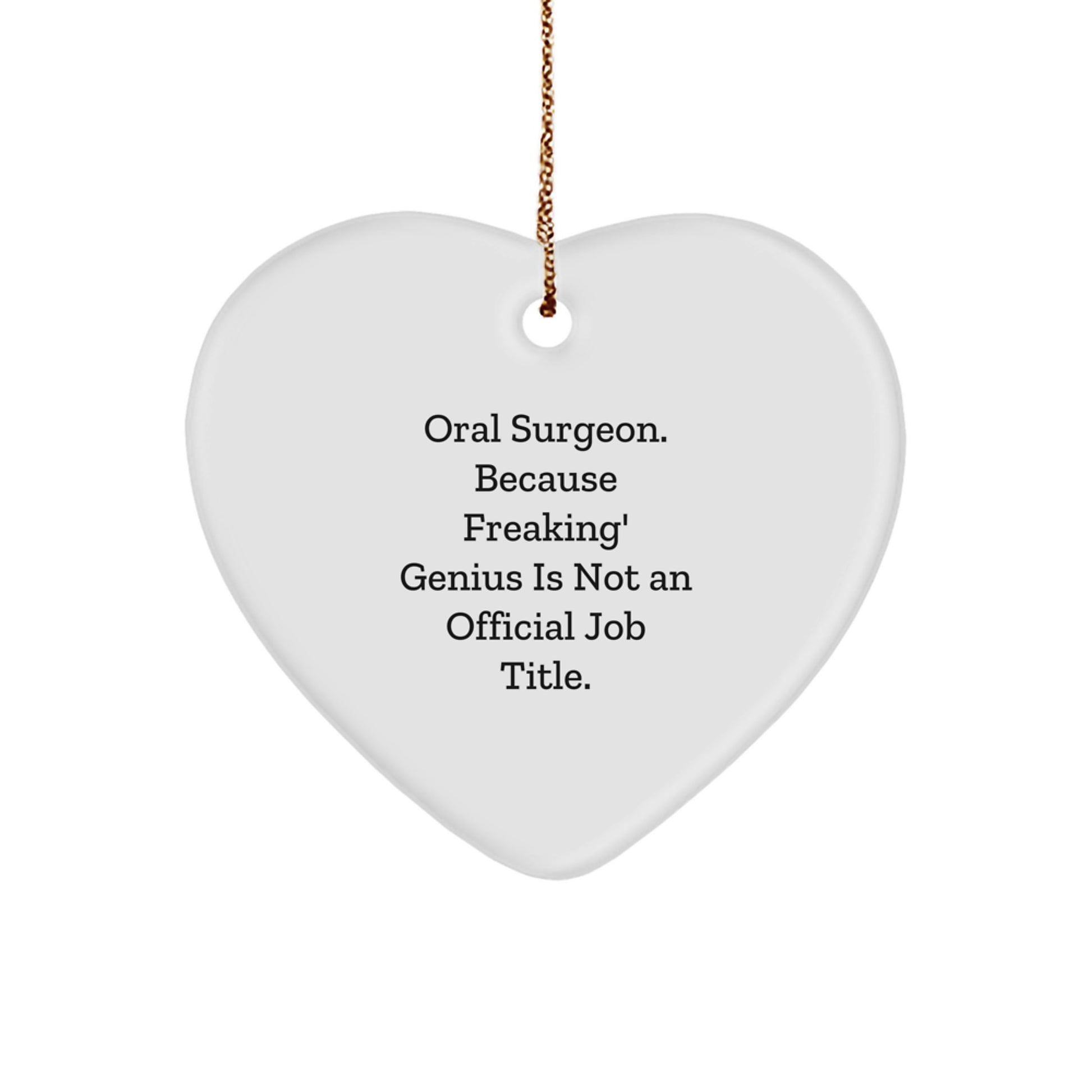 Funny Oral Surgeon Gifts, Heart Ornament for Christmas Unique Gifts from Friends to Oral Surgeon, 'Oral Surgeon. Because Freaking' genius Is Not An Official Job Title.' - Image 1
