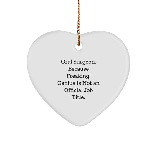 Funny Oral Surgeon Gifts, Heart Ornament for Christmas Unique Gifts from Friends to Oral Surgeon, 'Oral Surgeon. Because Freaking' genius Is Not An Official Job Title.' - Image 1