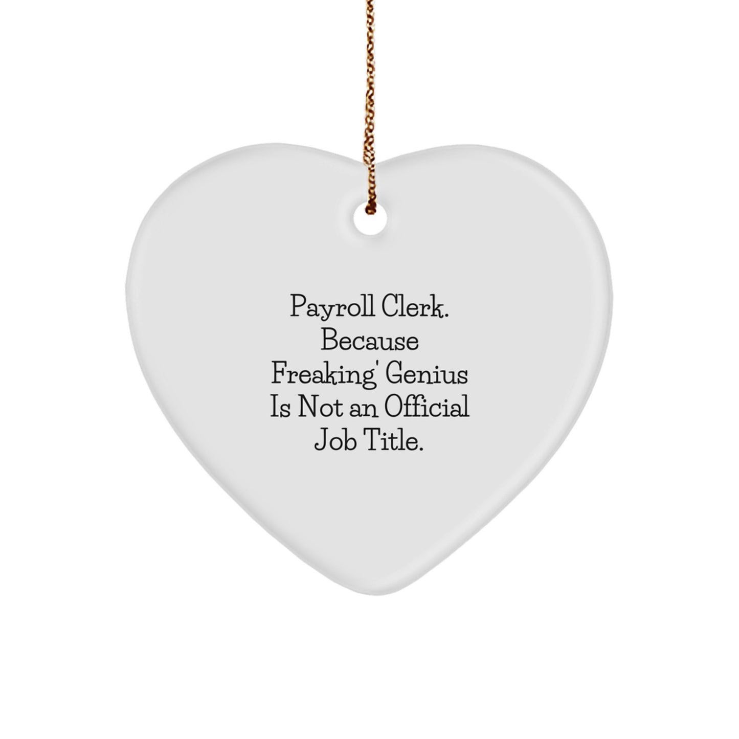 Payroll Clerk Office Heart Ornament Gift Funny Quote - Gifts for Payroll Clerk from Coworkers, Colleagues, Friends, Family - Image 1