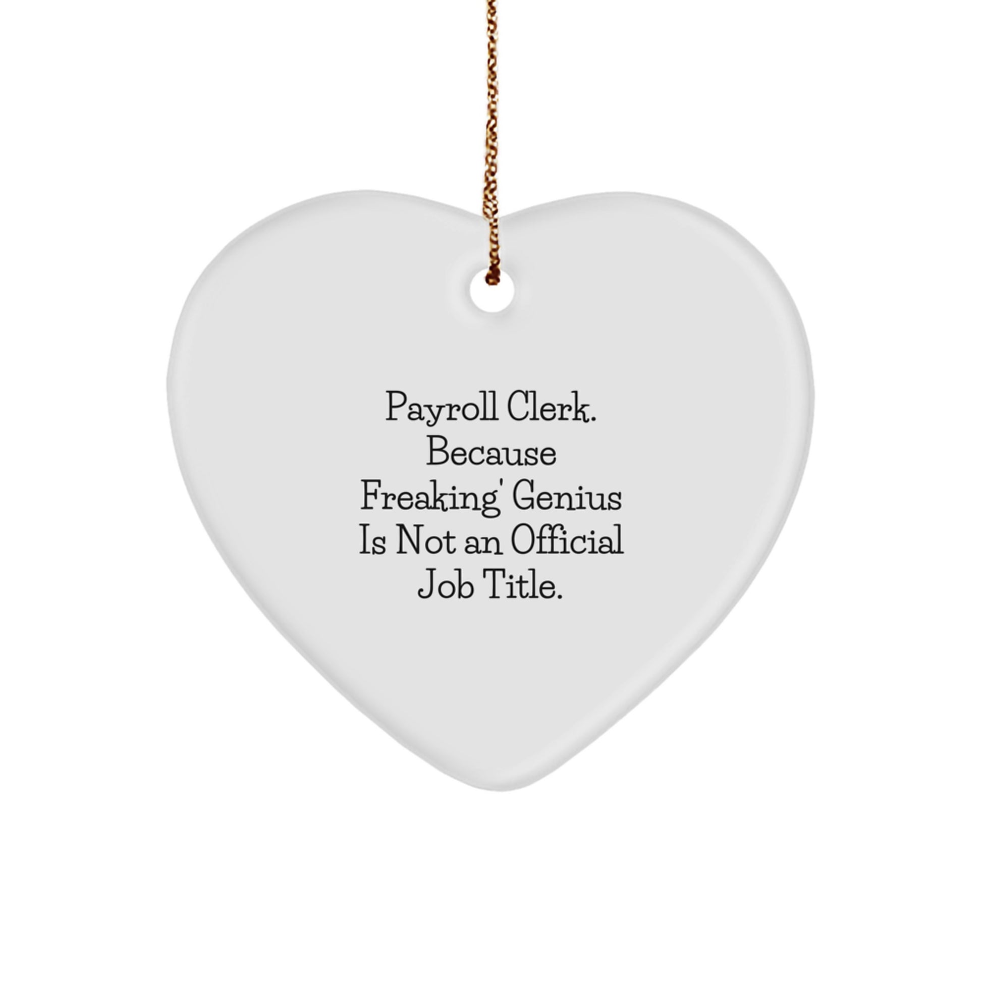 Payroll Clerk Office Heart Ornament Gift Funny Quote - Gifts for Payroll Clerk from Coworkers, Colleagues, Friends, Family - Image 1