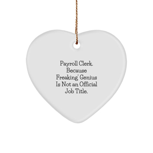 Payroll Clerk Office Heart Ornament Gift Funny Quote - Gifts for Payroll Clerk from Coworkers, Colleagues, Friends, Family - Image 1