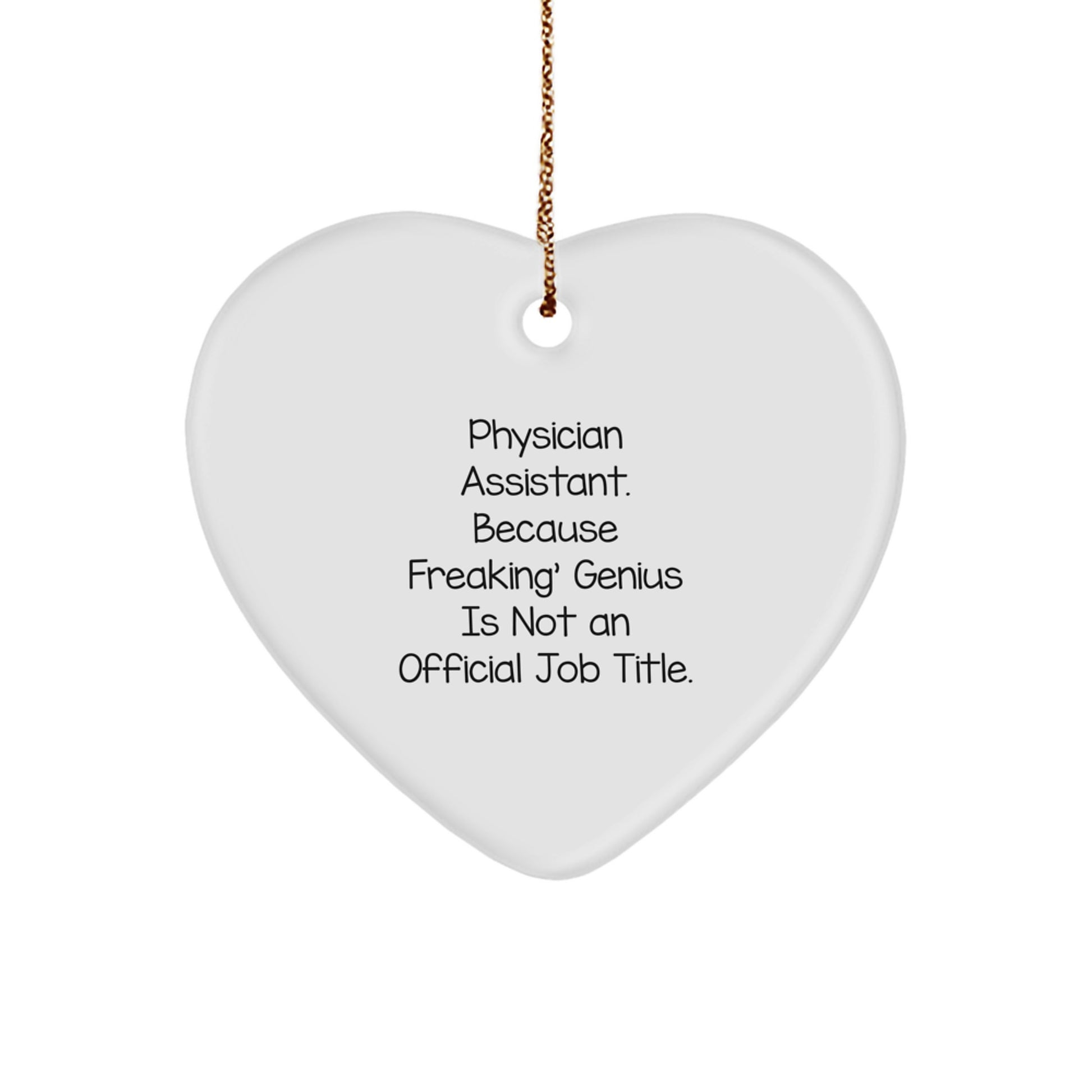 Funny Physician Assistant Christmas Unique Gifts for Him or Her - Heart Ornament 'Physician Assistant. Because Freaking' genius Is Not An Official Job Title.' - Image 1