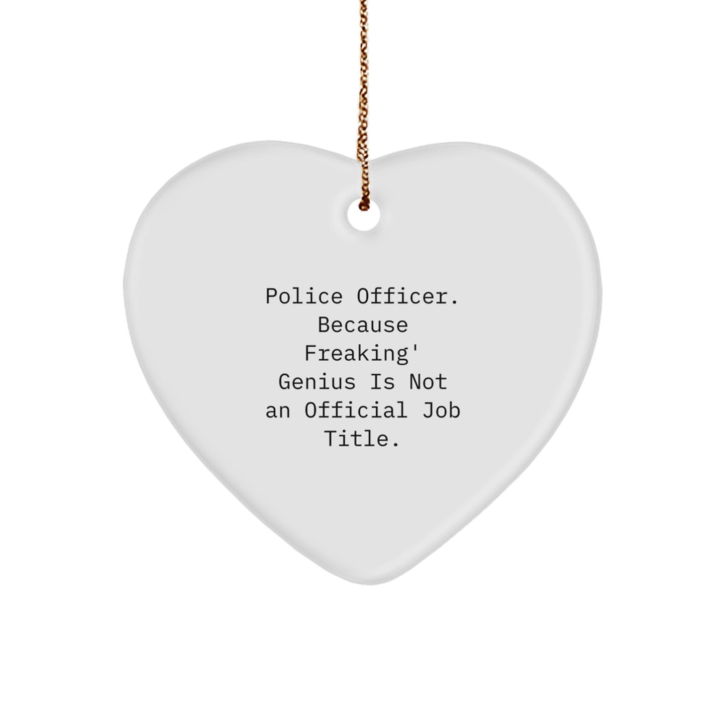 Inspiring Police Officer Gifts for Men, Funny Christmas Unique Gifts from Friends, Heart Ornament with 'Police Officer. Because Freaking' genius Is Not An Official Job Title.' - Image 1