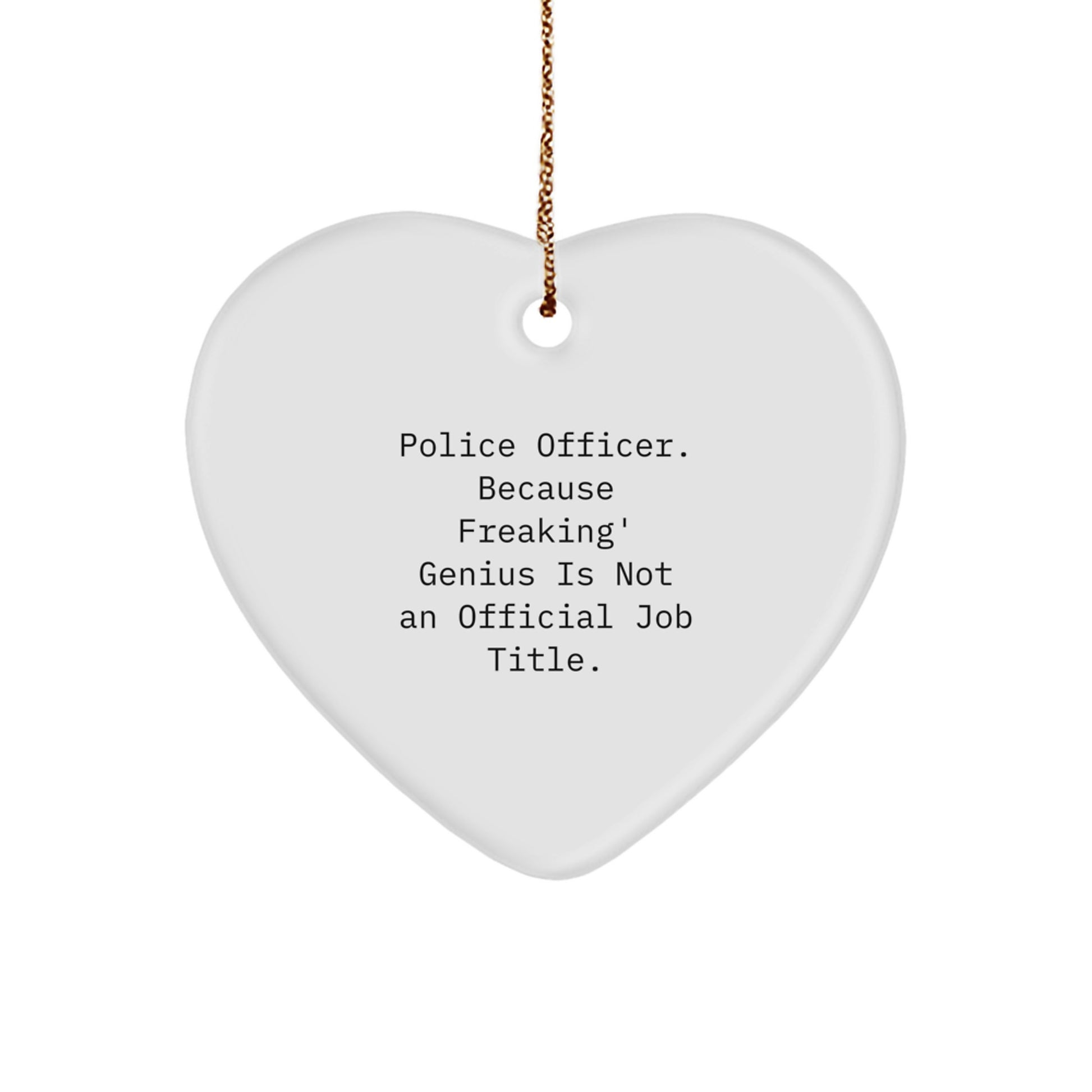 Inspiring Police Officer Gifts for Men, Funny Christmas Unique Gifts from Friends, Heart Ornament with 'Police Officer. Because Freaking' genius Is Not An Official Job Title.' - Image 1