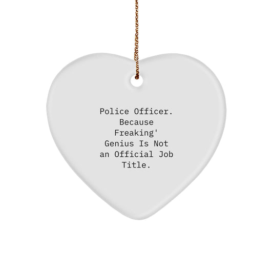 Inspiring Police Officer Gifts for Men, Funny Christmas Unique Gifts from Friends, Heart Ornament with 'Police Officer. Because Freaking' genius Is Not An Official Job Title.' - Image 1