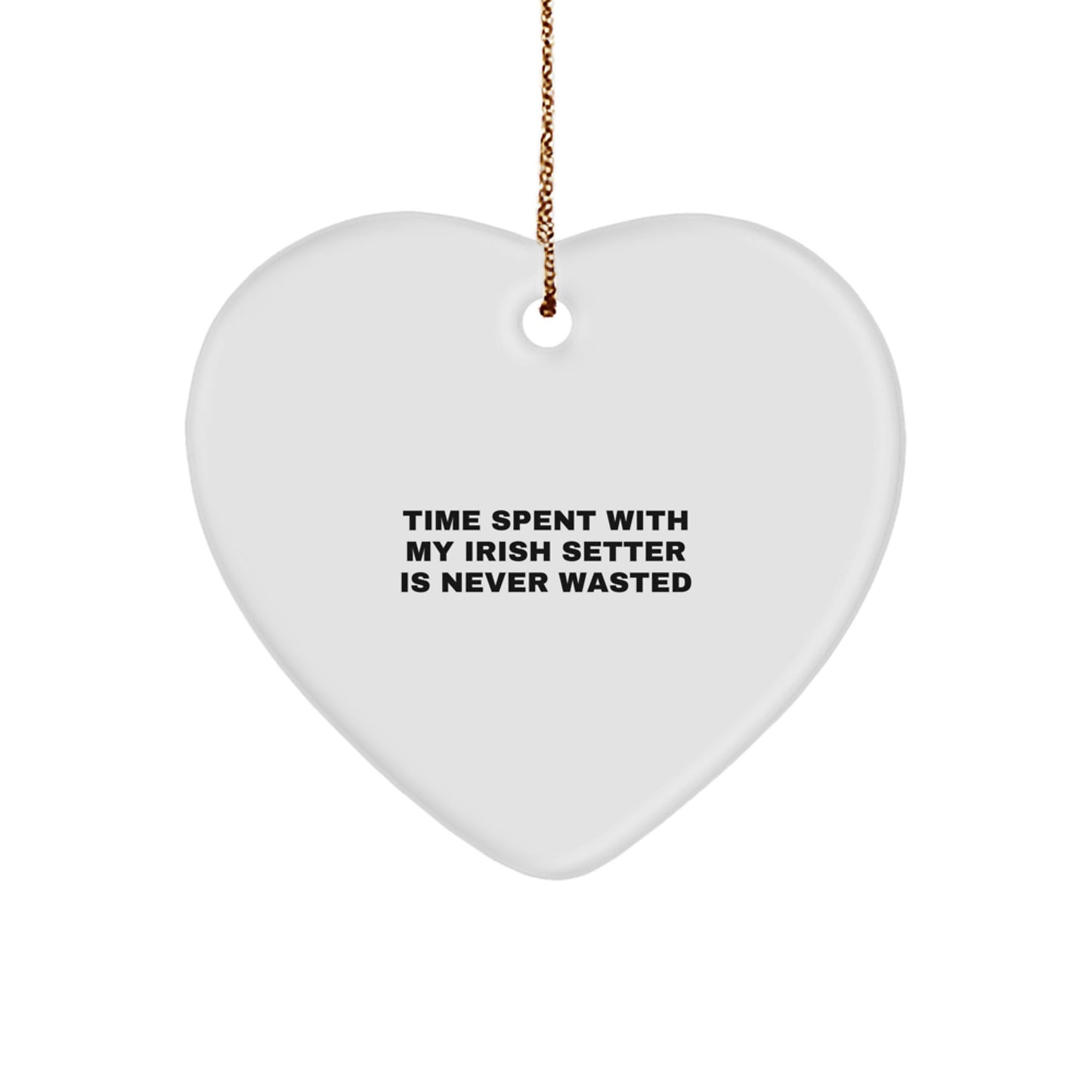 Irish Setter Dog Heart Ornament Gifts from Friends for Christmas - 'Time Spent with My Irish Setter is Never Wasted' Funny Quote - Image 1