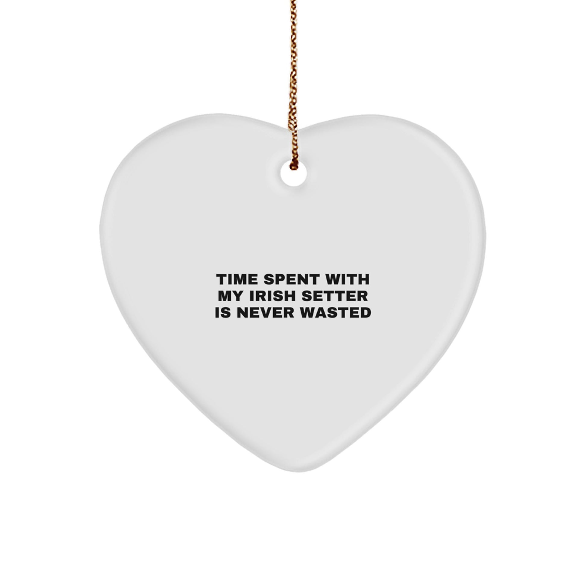 Irish Setter Dog Heart Ornament Gifts from Friends for Christmas - 'Time Spent with My Irish Setter is Never Wasted' Funny Quote - Image 1