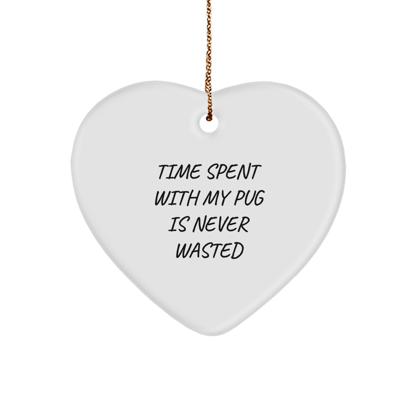 Funny Pug Dog Gifts, Heart Ornament for Pug Lover, Time Spent With My Pug Is Never Wasted, Christmas Unique Gifts from Friends - Image 1