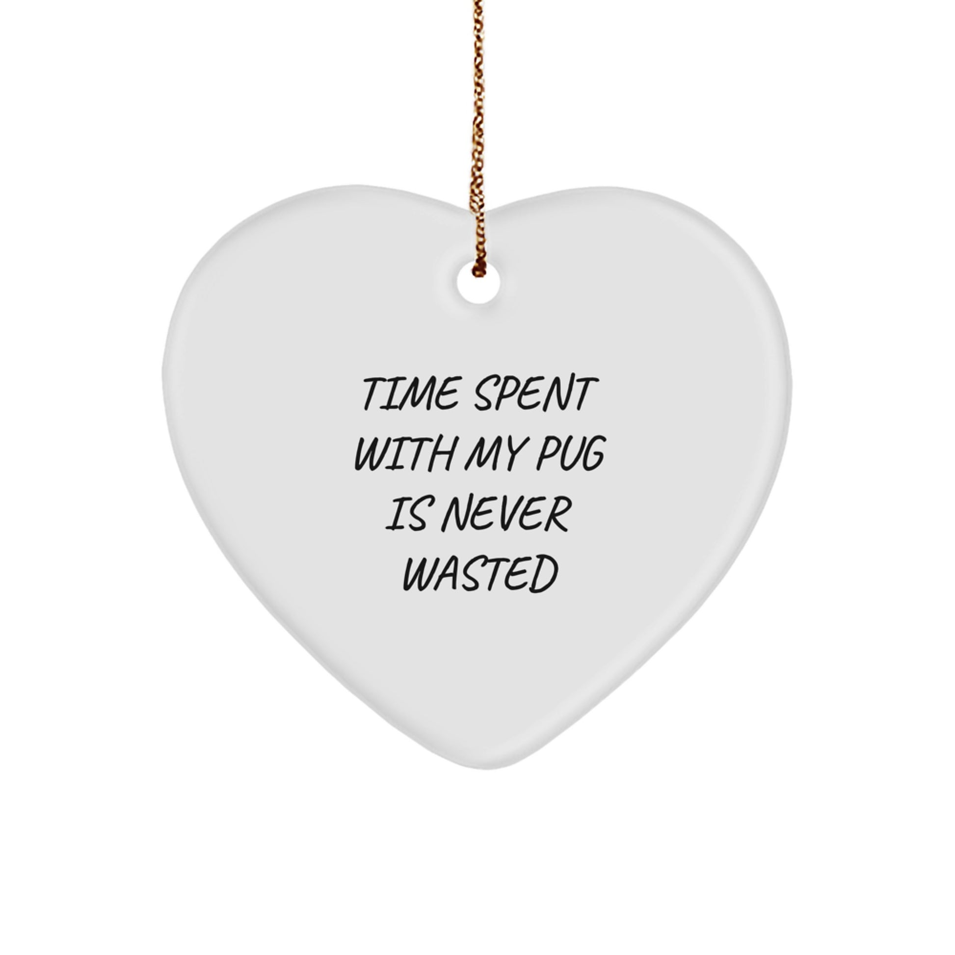 Funny Pug Dog Gifts, Heart Ornament for Pug Lover, Time Spent With My Pug Is Never Wasted, Christmas Unique Gifts from Friends - Image 1