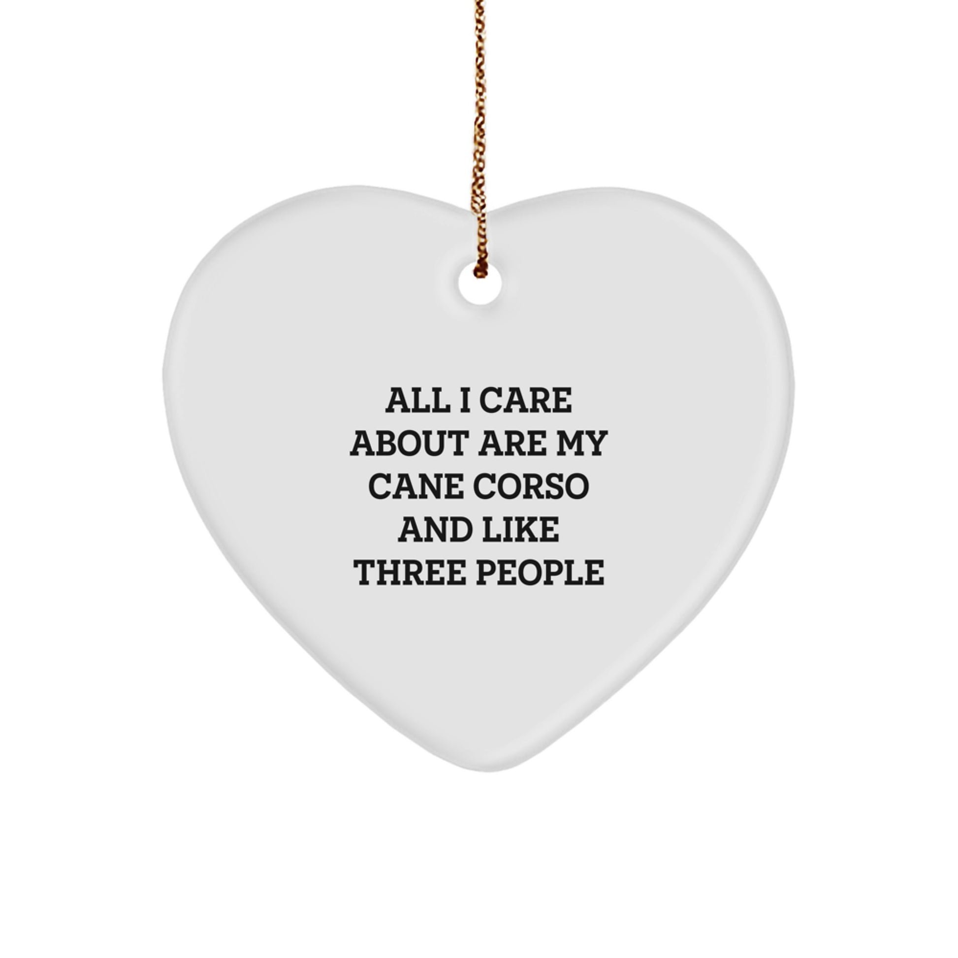 Cane Corso Dog Lovers' Christmas Unique Gift, 'All I Care About Are My Cane Corso And Like Three People' Heart Ornament, Gifts from Family to Friends, Perfect for Christmas Unique Gifts - Image 1