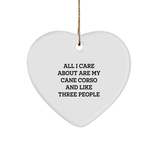 Cane Corso Dog Lovers' Christmas Unique Gift, 'All I Care About Are My Cane Corso And Like Three People' Heart Ornament, Gifts from Family to Friends, Perfect for Christmas Unique Gifts - Image 1