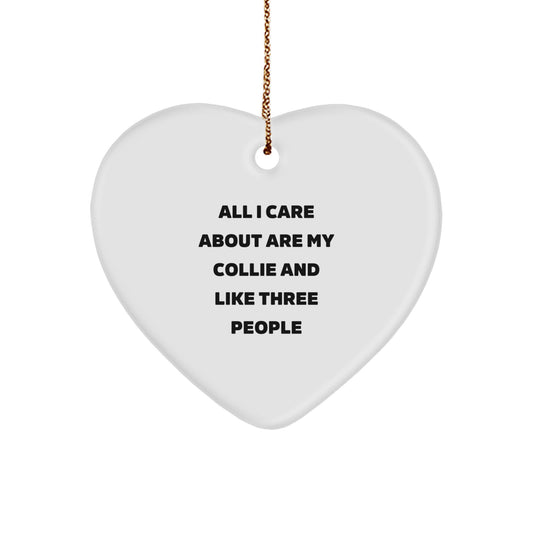 Collie Dog Lovers' Funny Heart Ornament Gifts from Friends, Perfect for Christmas - 'All I Care About Are My Collie And Like Three People' - Image 1