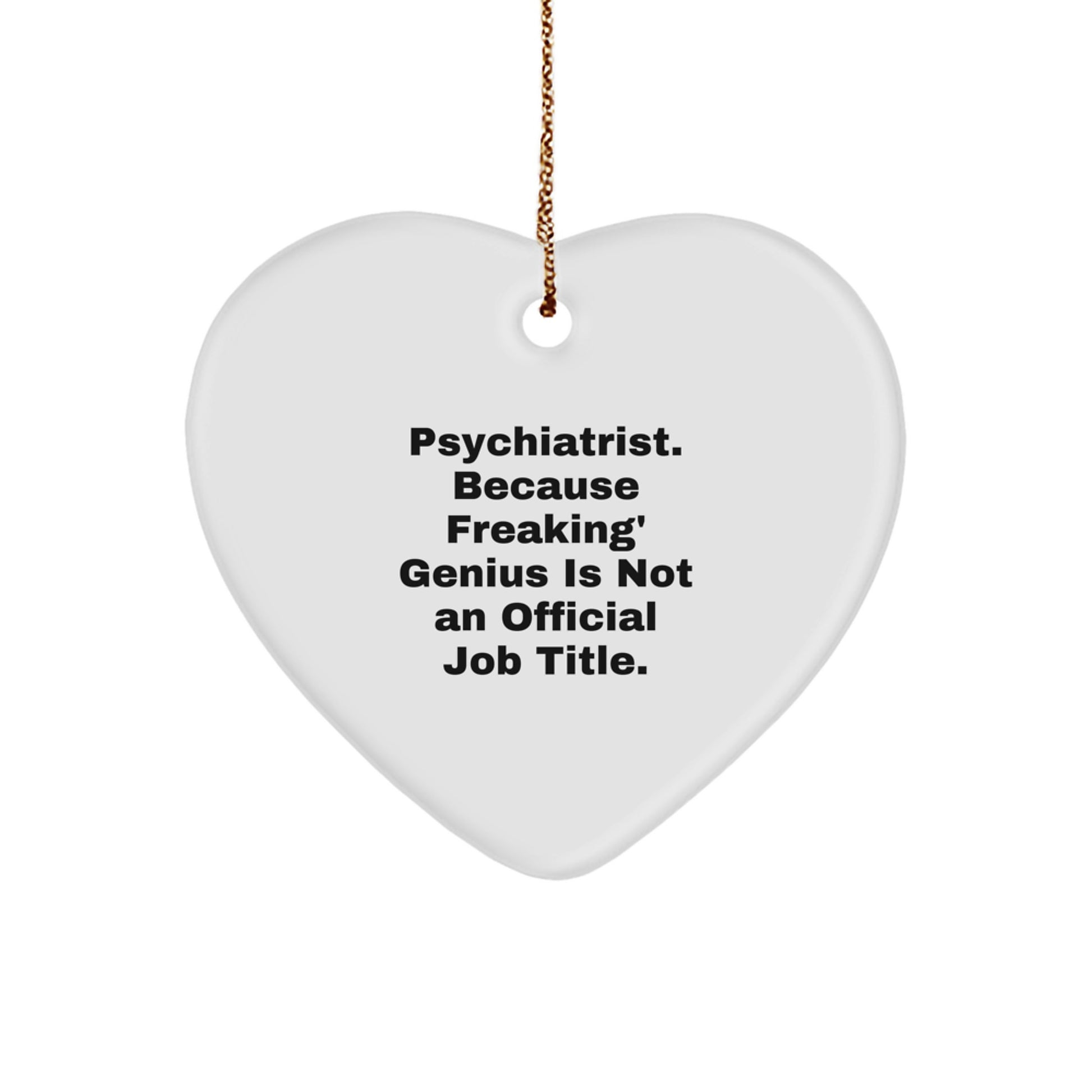 Funny Psychiatrist Christmas Unique Gifts from Friends, Heart Ornament for Men, Unique Present for Psychiatrist, 'Psychiatrist. Because Freaking' genius Is Not An Official Job Title.' - Image 1