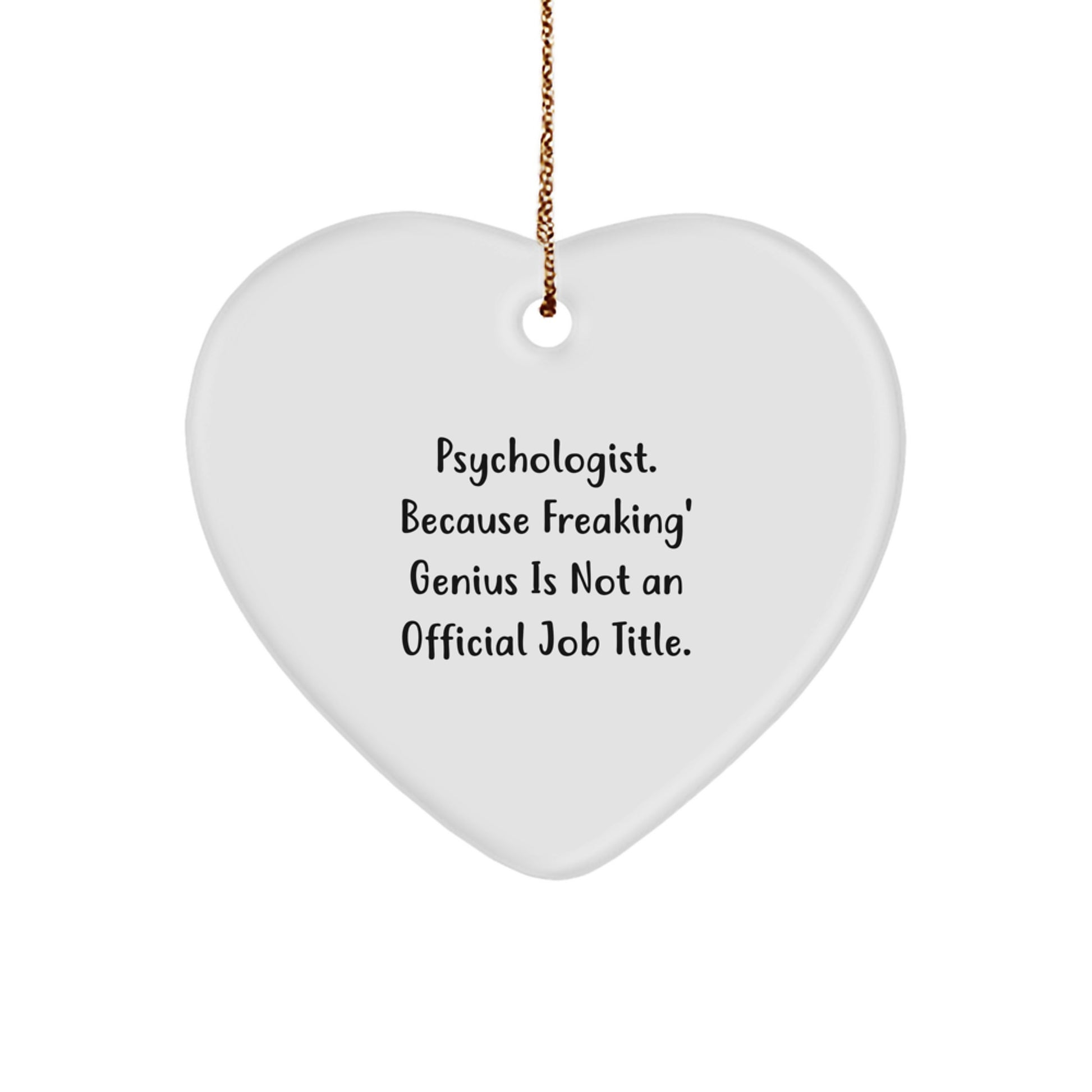Funny Psychologist Heart Ornament Gifts from Friends for Psychologist - 'Psychologist. Because Freaking' genius Is Not An Official Job Title.' - Image 1