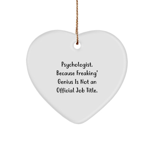 Funny Psychologist Heart Ornament Gifts from Friends for Psychologist - 'Psychologist. Because Freaking' genius Is Not An Official Job Title.' - Image 1