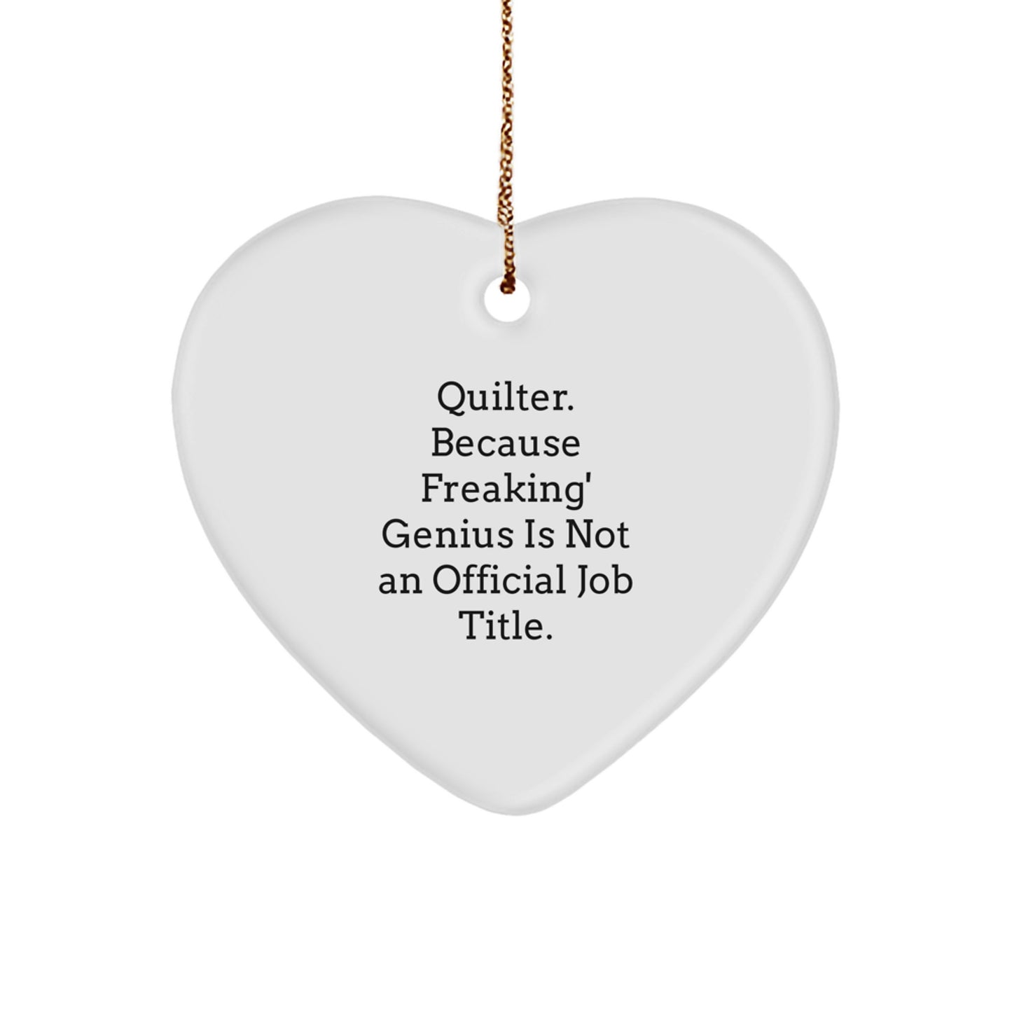 Funny Quilter Heart Ornament Gift for Quilter from Family, Quilter Christmas Unique Gifts, 'Quilter. Because Freaking' genius Is Not An Official Job Title.' - Image 1