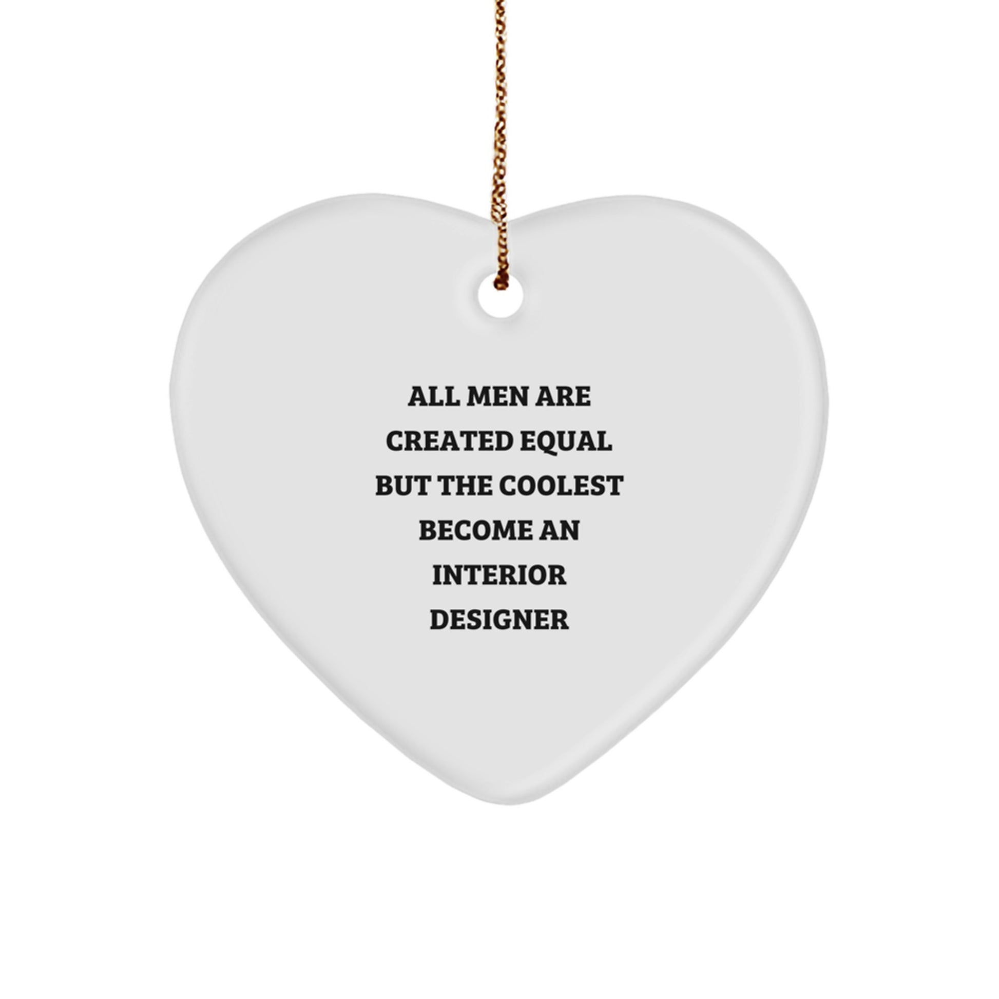 Funny Christmas Unique Gifts from Interior Designer Lovers, Unique Heart Ornament Quote Decor, All Men Are Created Equal But The Coolest Become An Interior Designer - Image 1