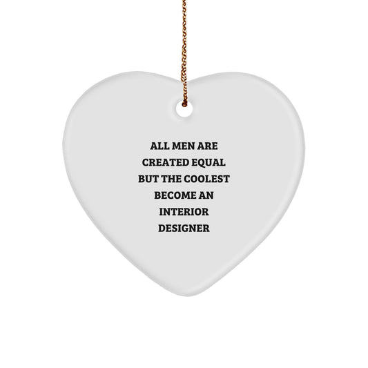 Funny Christmas Unique Gifts from Interior Designer Lovers, Unique Heart Ornament Quote Decor, All Men Are Created Equal But The Coolest Become An Interior Designer - Image 1