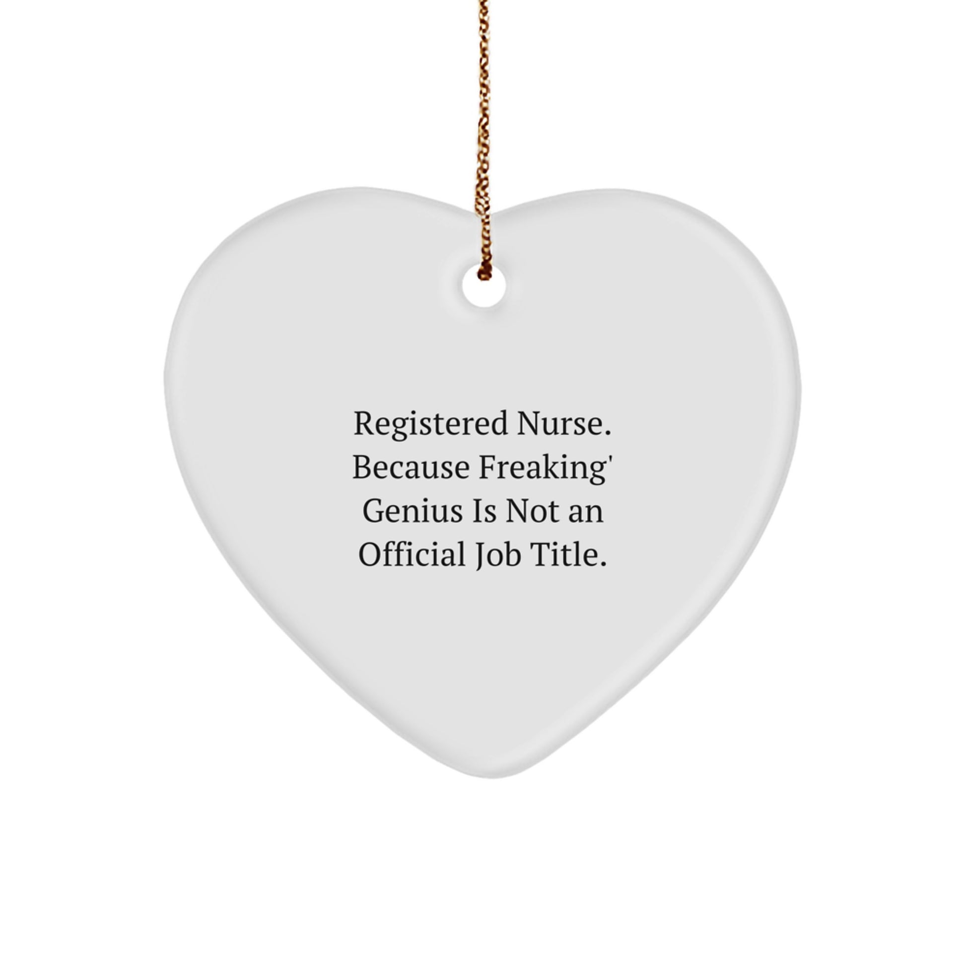 Funny Registered Nurse Gifts, Heart Ornament, 'Registered Nurse. Because Freaking' genius Is Not An Official Job Title.' Christmas Unique Gifts from Friends, Family, Coworkers - Image 1