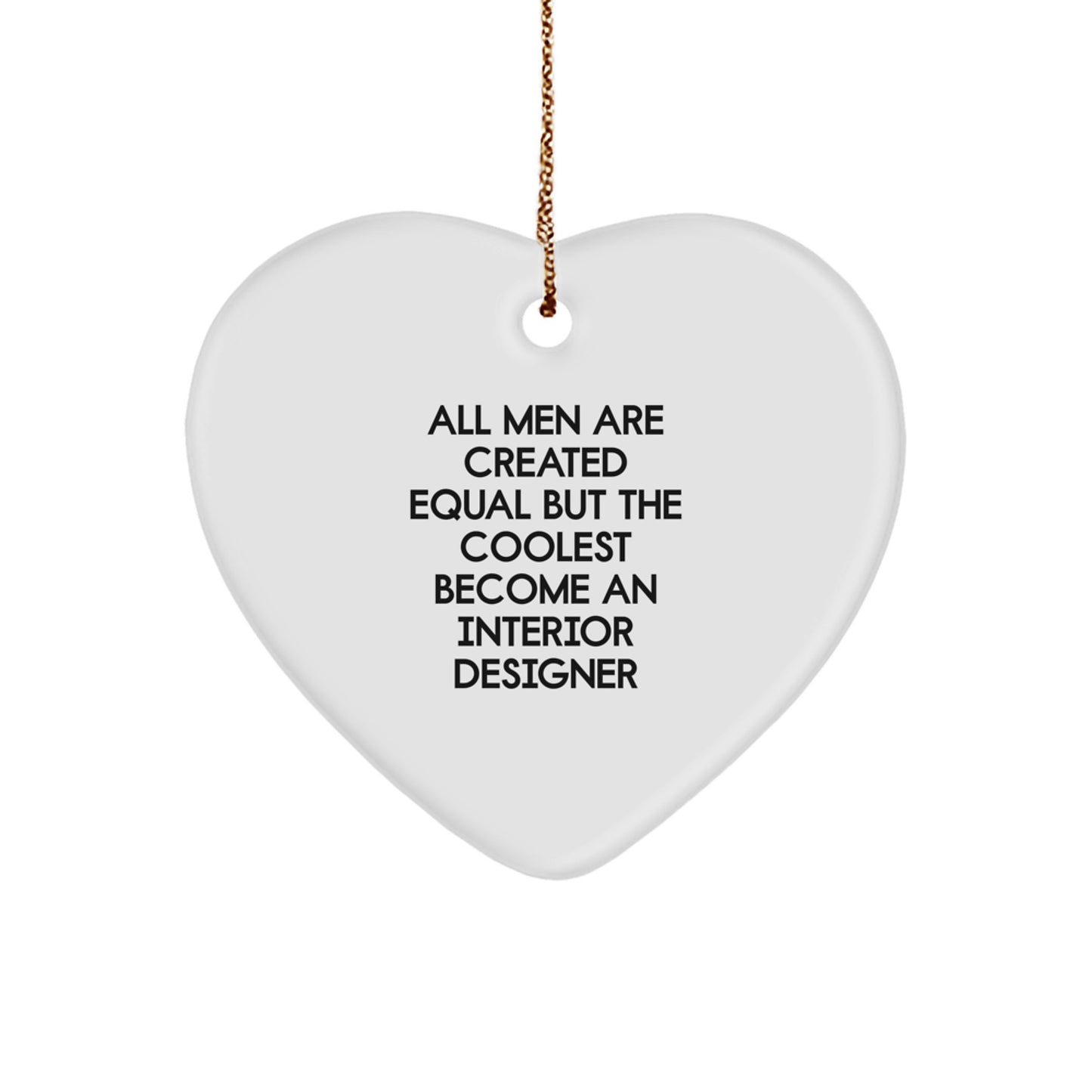 Funny Interior Designer Gifts for Him - Heart Ornament with 'All Men Are Created Equal But...' Quote, Unique Christmas Memorable Presents from Friends or Family - Image 1