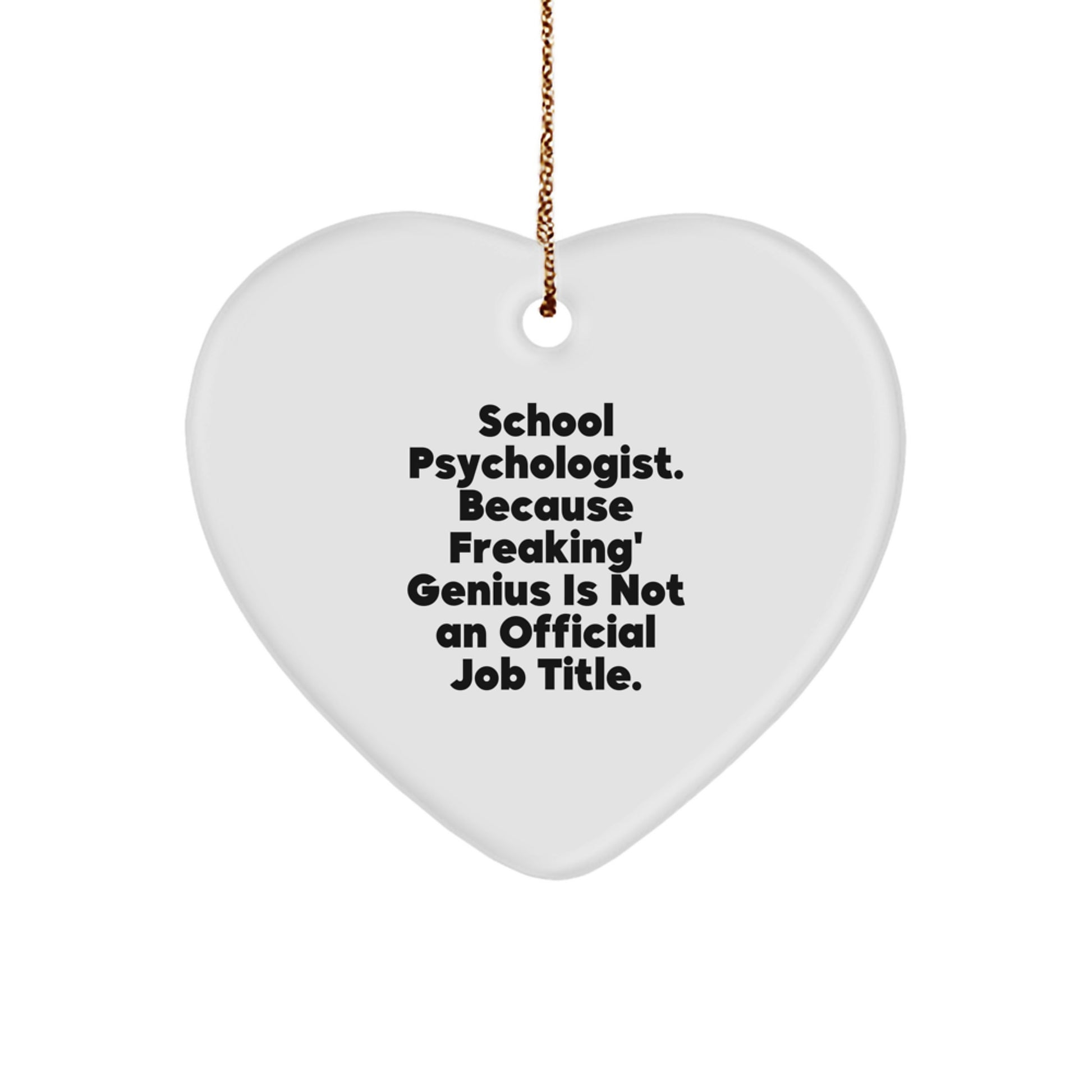 Funny School Psychologist Gifts from Men for Women - Heart Ornament with 'School Psychologist. Because Freaking' genius Is Not An Official Job Title.' Quote - Christmas Unique Gifts - Image 1