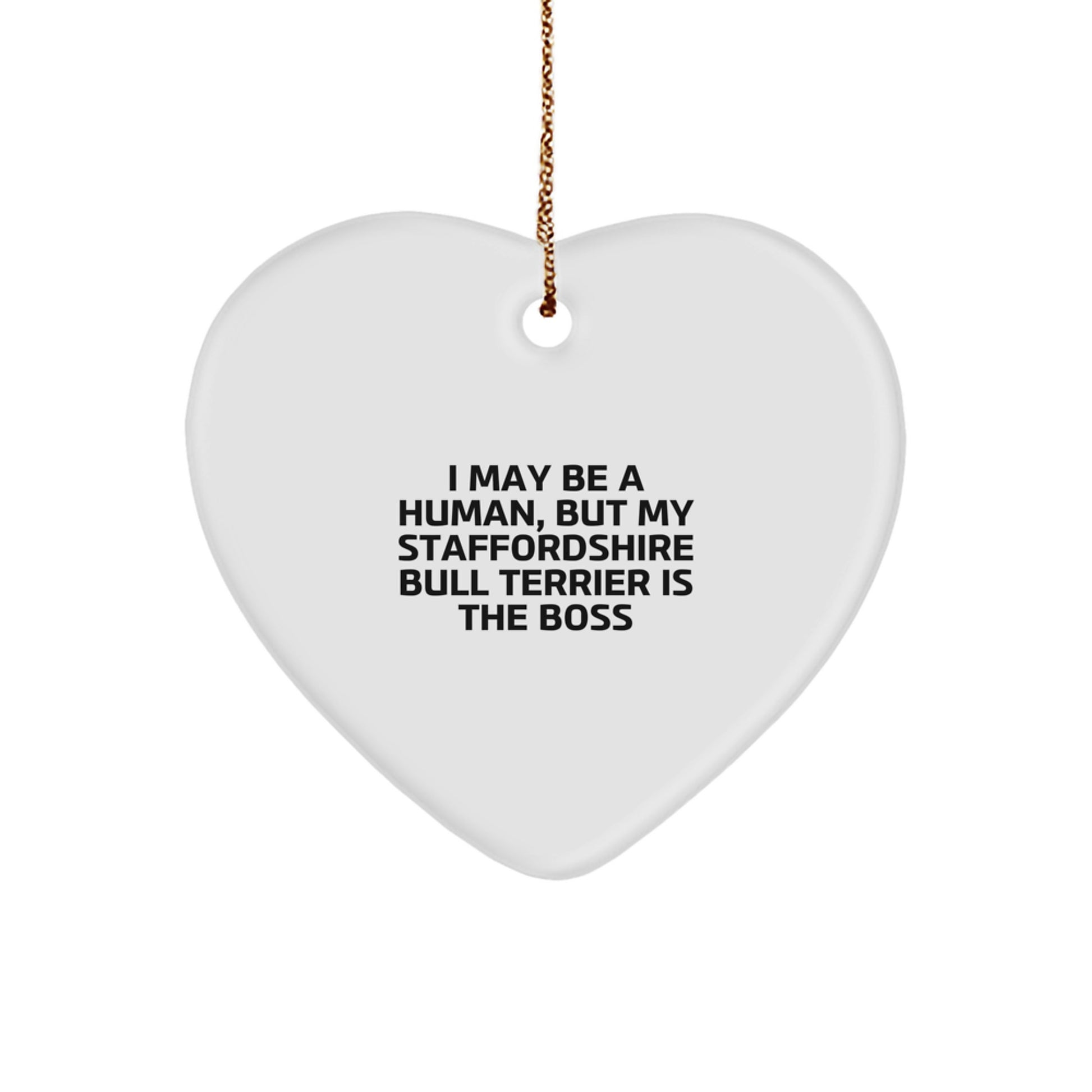 Funny Staffordshire Bull Terrier Dog Gifts for Christmas, I May Be A Human, But My Staffordshire Bull Terrier Is The Boss Heart Ornament from Family - Image 1