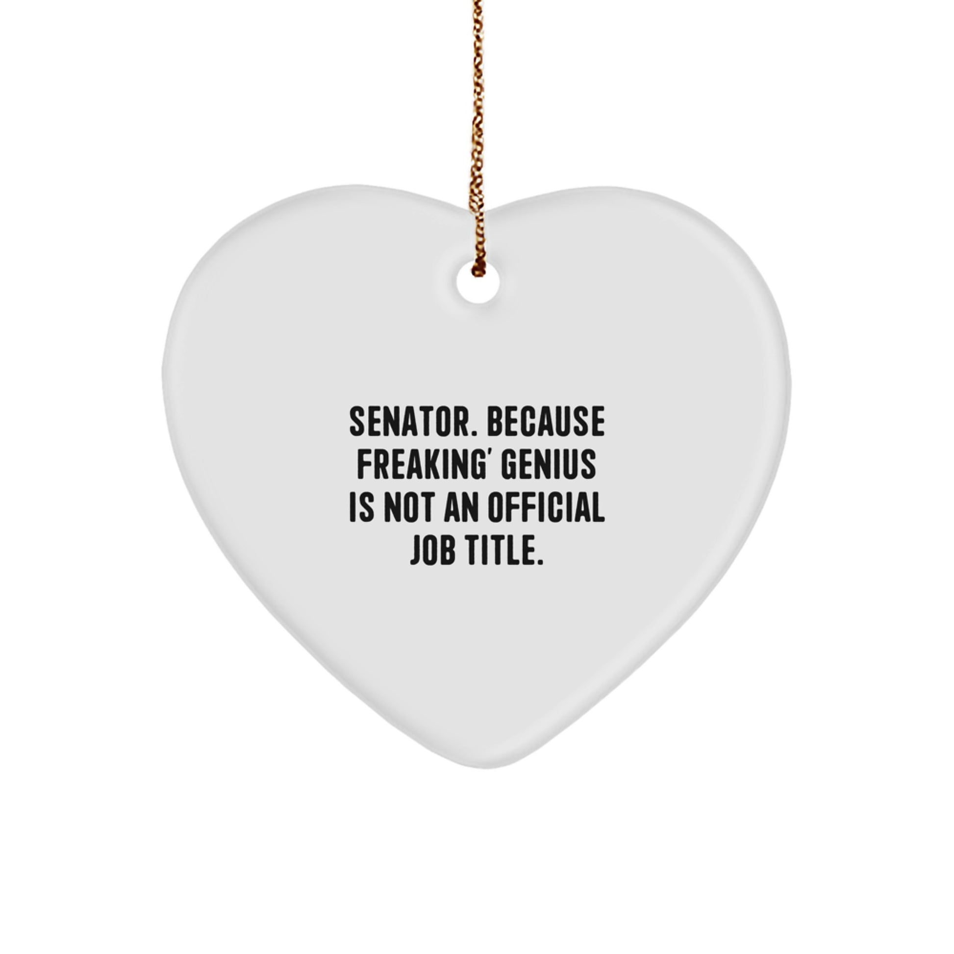 Funny Senator Gifts, Heart Ornament, 'Senator. Because Freaking' genius Is Not An Official Job Title.' - Gifts from Men for Senator's Christmas - Image 1