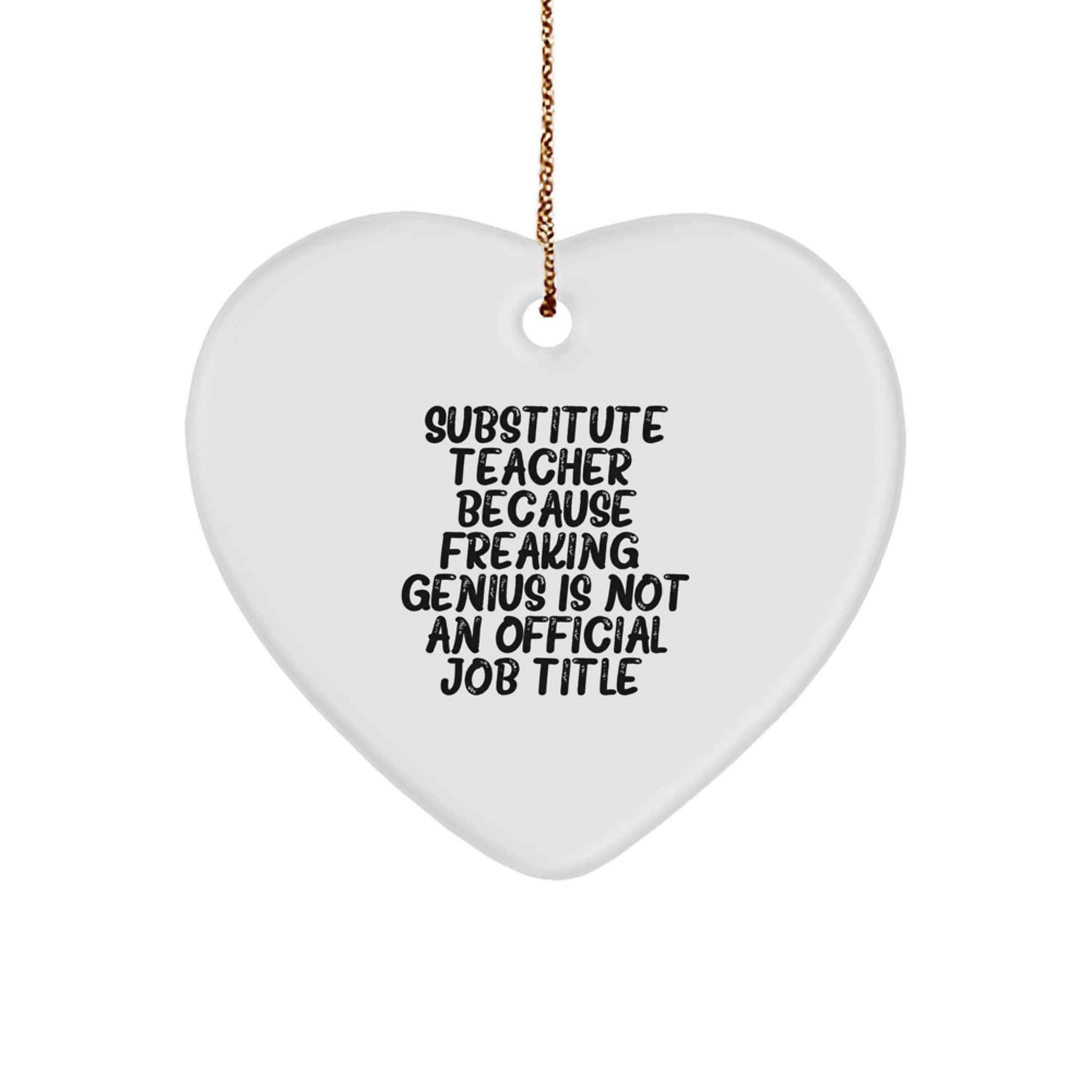 Funny Substitute Teacher Gifts from Friends to Men - Heart Ornament Because Freaking' genius Is Not An Official Job Title Christmas Unique Gifts - Image 1