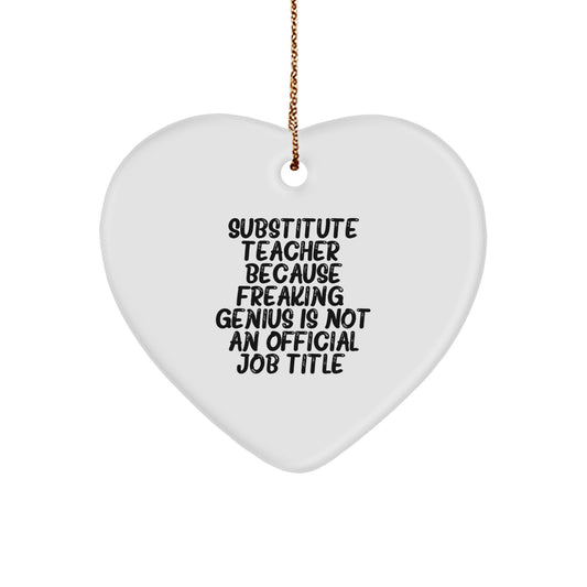 Funny Substitute Teacher Gifts from Friends to Men - Heart Ornament Because Freaking' genius Is Not An Official Job Title Christmas Unique Gifts - Image 1