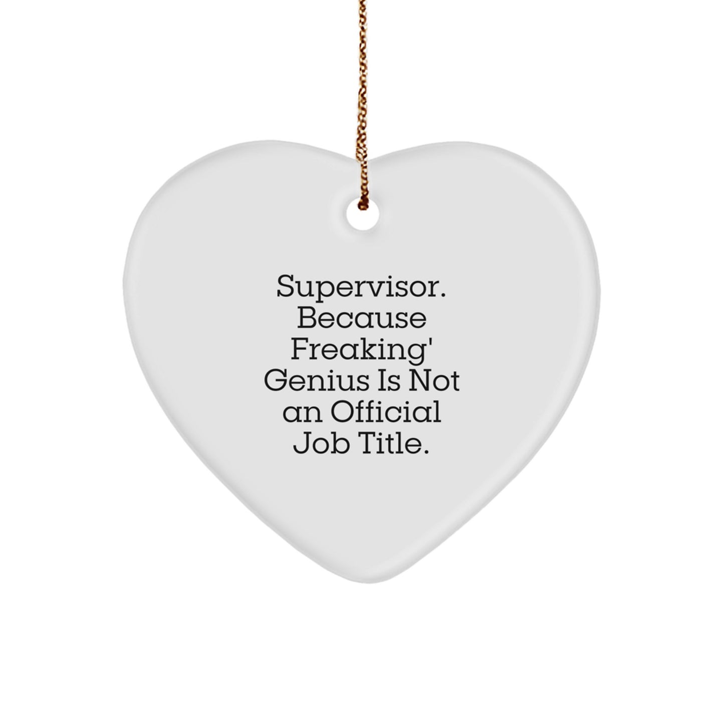 Funny Supervisor Gifts for Men, Heart Ornament Christmas Unique Presents with Inspirational Quote 'Supervisor. Because Freaking genius Is Not An Official Job Title.' - Image 1