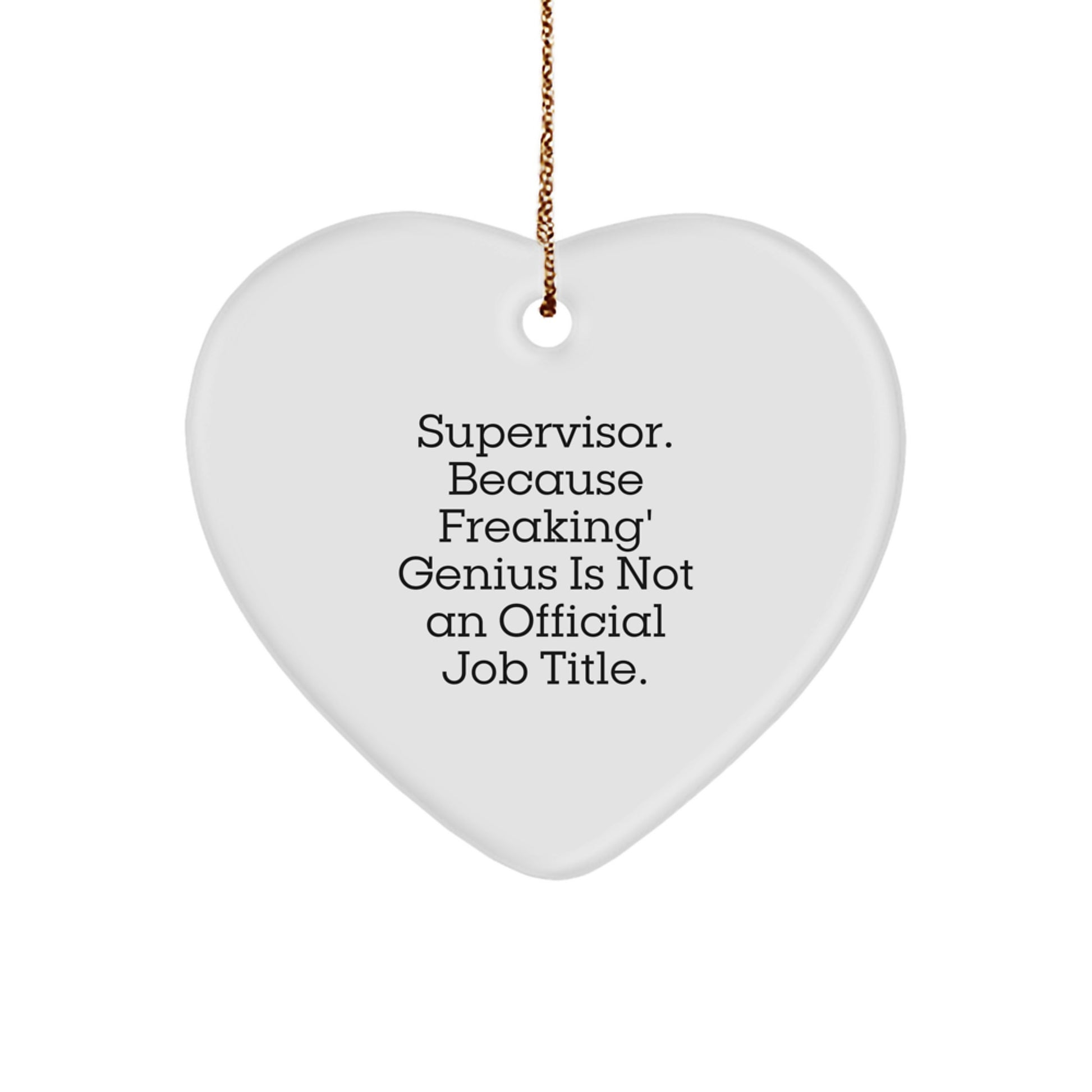 Funny Supervisor Gifts for Men, Heart Ornament Christmas Unique Presents with Inspirational Quote 'Supervisor. Because Freaking genius Is Not An Official Job Title.' - Image 1