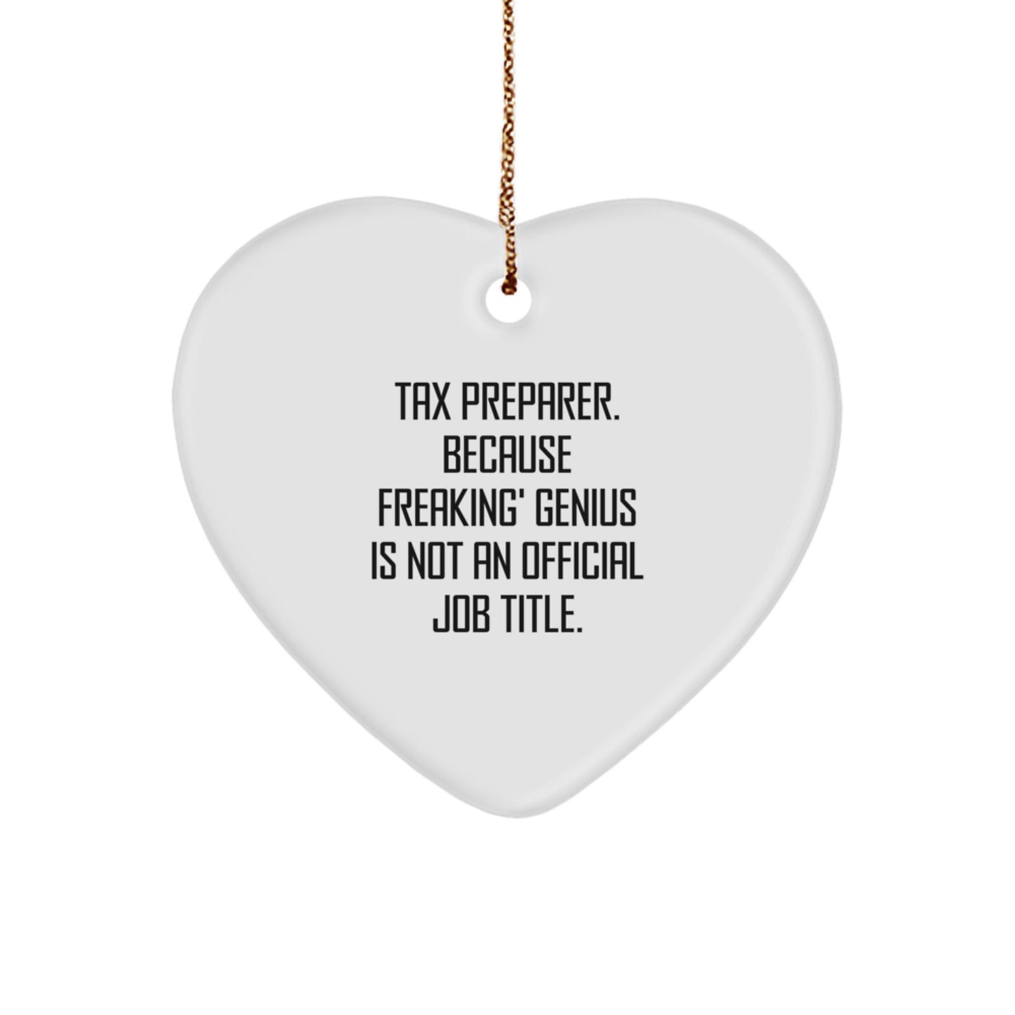 Funny Quotes Tax Preparer Christmas Heart Ornament Gifts from Men to Tax Preparer Friends and Family - 'Tax Preparer. Because Freaking' genius Is Not An Official Job Title.' - Image 1