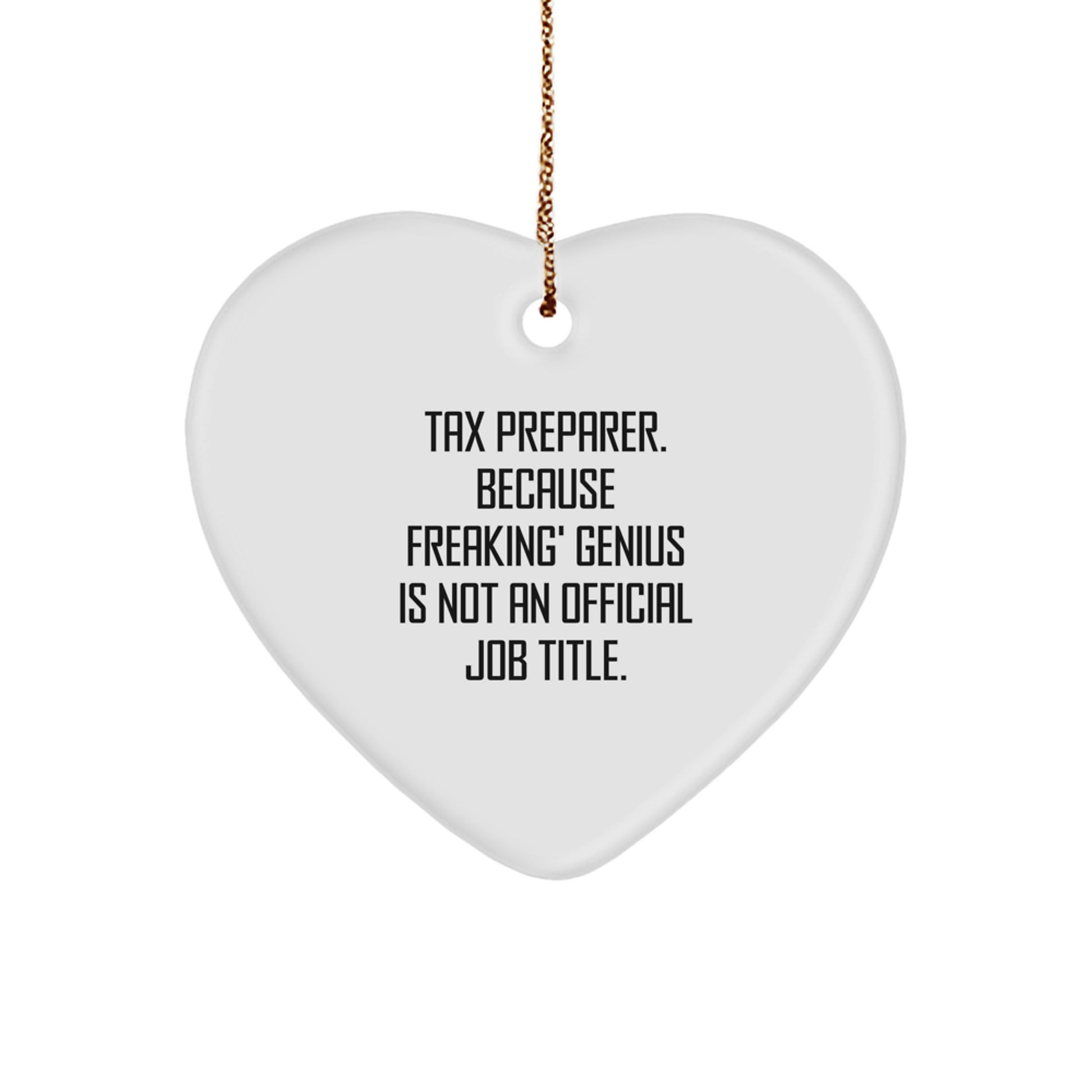 Funny Quotes Tax Preparer Christmas Heart Ornament Gifts from Men to Tax Preparer Friends and Family - 'Tax Preparer. Because Freaking' genius Is Not An Official Job Title.' - Image 1