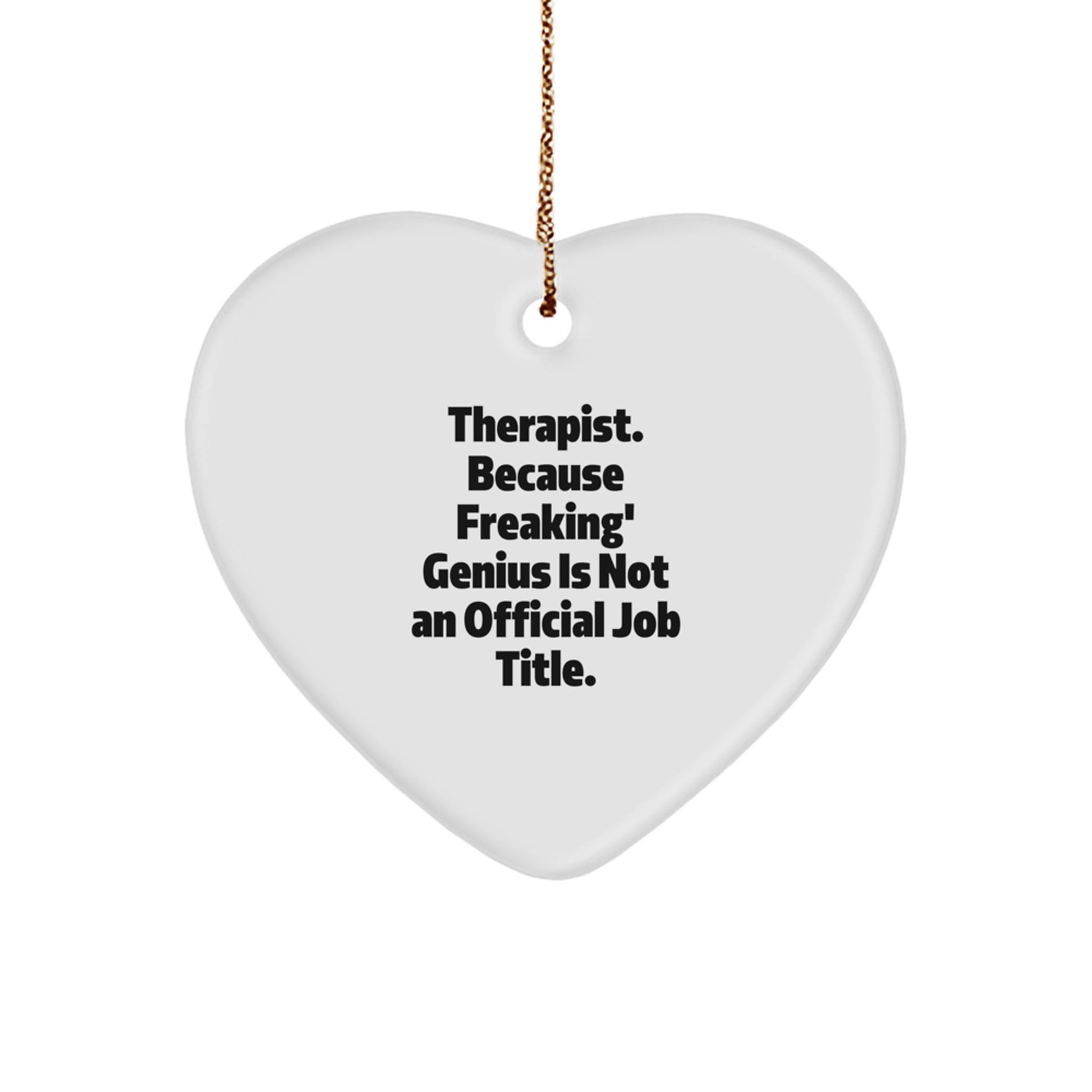 Funny Therapist Gifts from Men, Unique Heart Ornament for Therapist, Christmas Decorations with Quirky Quote - 'Therapist. Because Freaking' genius Is Not An Official Job Title.' - Image 1