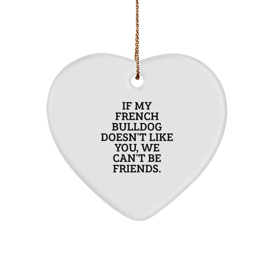 Funny French Bulldog Gifts for Men from Friends, Heart Ornament with Quote 'If My French Bulldog Doesn't Like You, We Can't Be Friends', Christmas Unique Decorations - Image 1