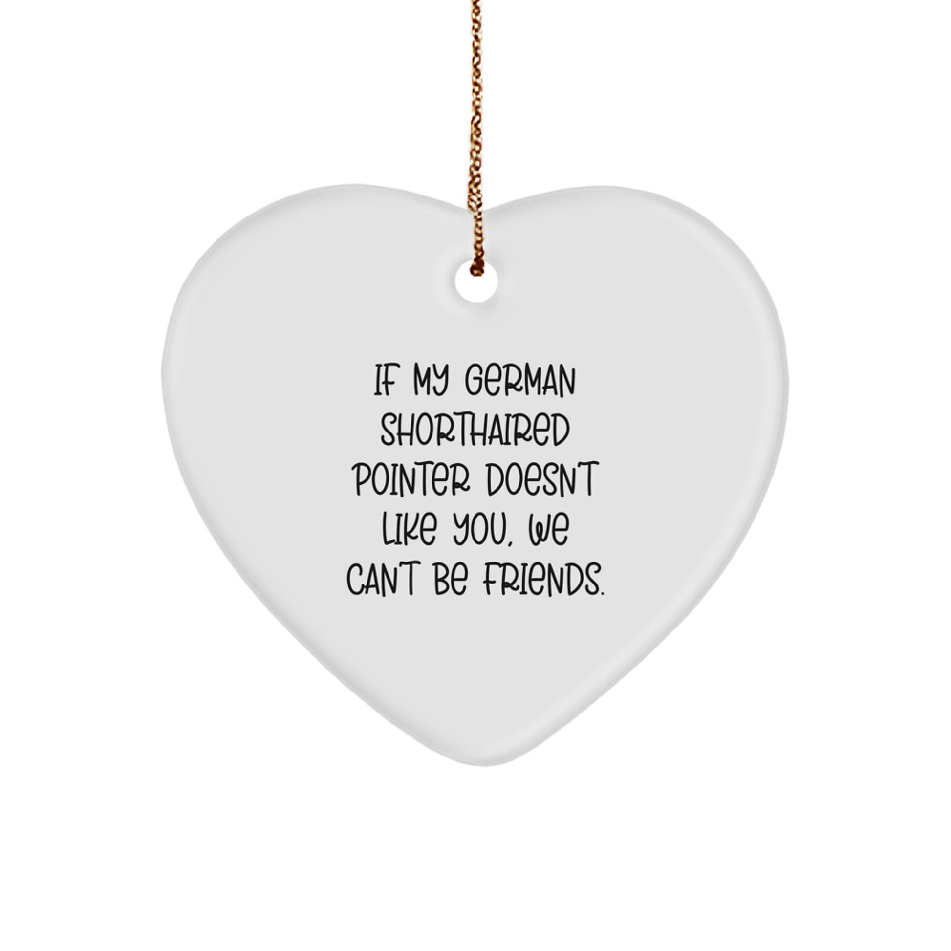 Funny German Shorthaired Pointer Dog Gifts for Friends, Heart Ornament with Quirky Quote about German Shorthaired Pointers, Christmas Unique Decorations - Image 1