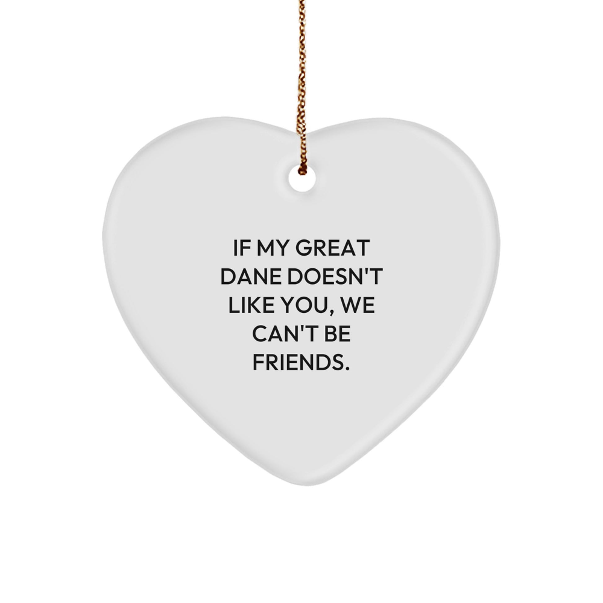 Funny Great Dane Dog Gifts for Great Dane Lovers, Heart Ornament with Quote 'If My Great Dane Doesn't Like You, We Can't Be Friends.' Gifts from Friends for Christmas - Image 1