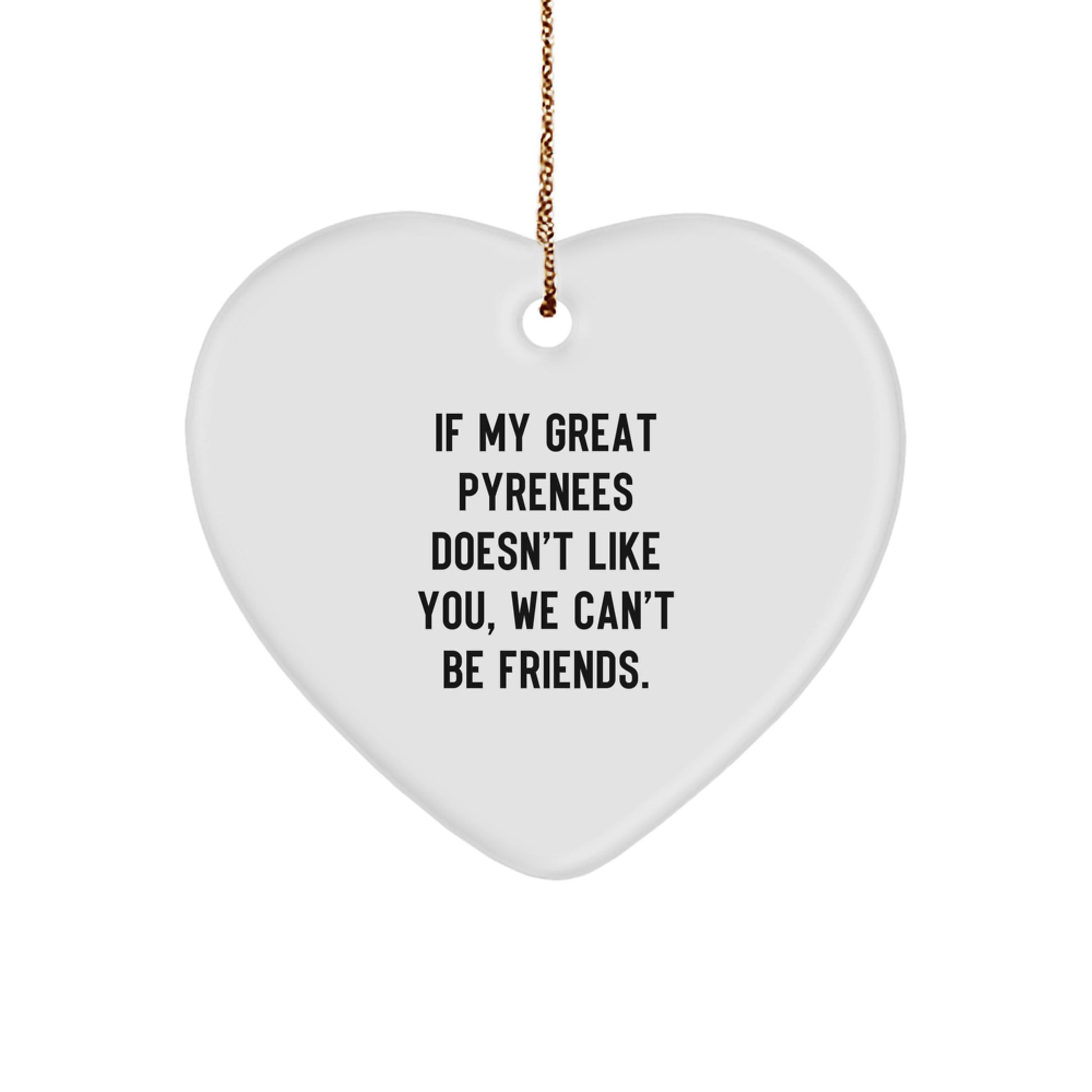 Funny Great Pyrenees Dog Gifts for Men, Great Pyrenees Dog Heart Ornament, Christmas Unique Gifts from 'If My Great Pyrenees Doesn't Like You, We Can't Be Friends. - Image 1