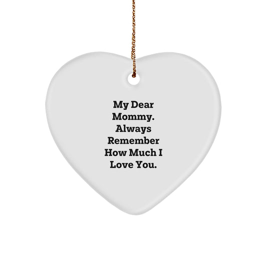 Funny Mommy Gifts from Family, Heart Ornament with 'My Dear Mommy. Always Remember How Much I Love You.' - Unique Christmas Unique Gifts for Mommy - Image 1