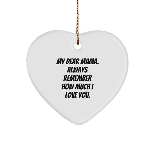 Gifts from Men to Mama - Heart Ornament with My Dear Mama. Always Remember How Much I Love You. - Mama Christmas Unique Gifts - Image 1