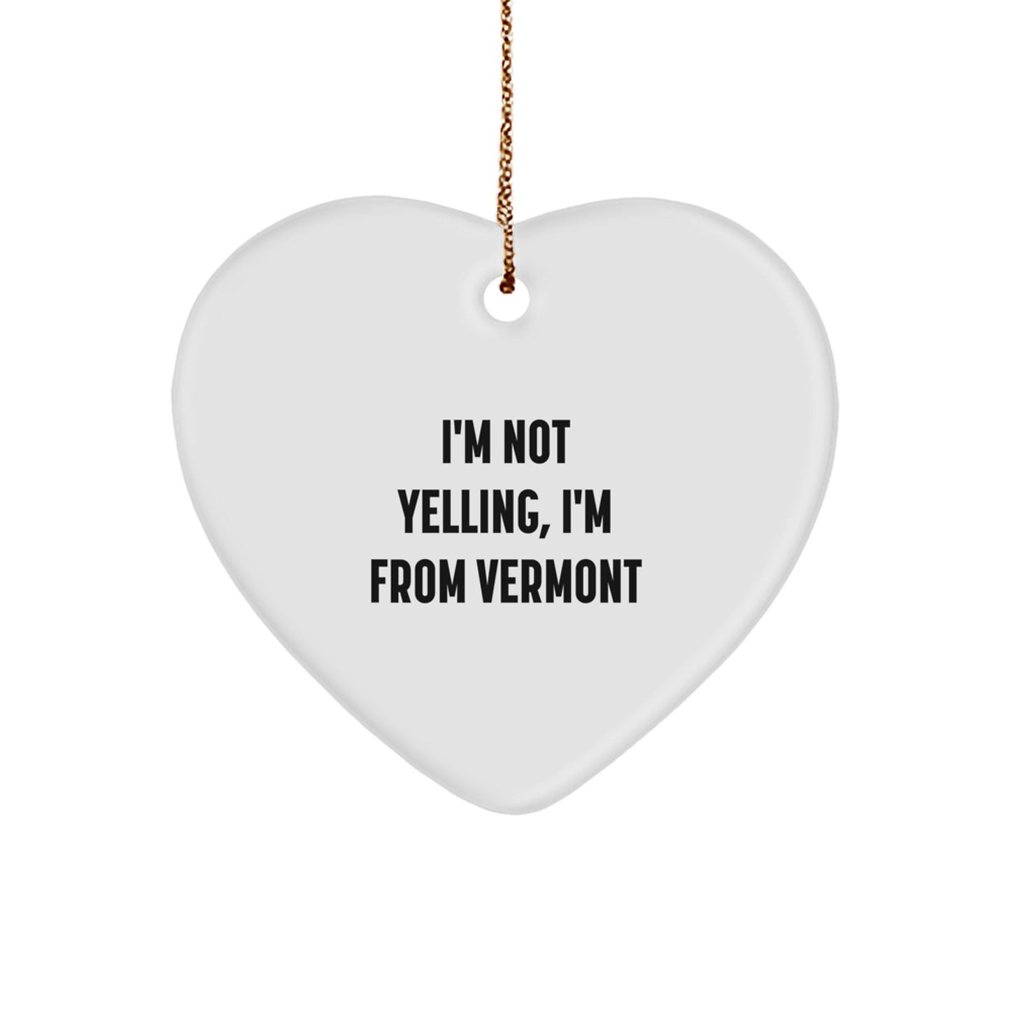 Vermont Heart Ornament Gifts from Friends, Christmas Unique Treasures I'm Not Yelling, I'm From Vermont - Image 1