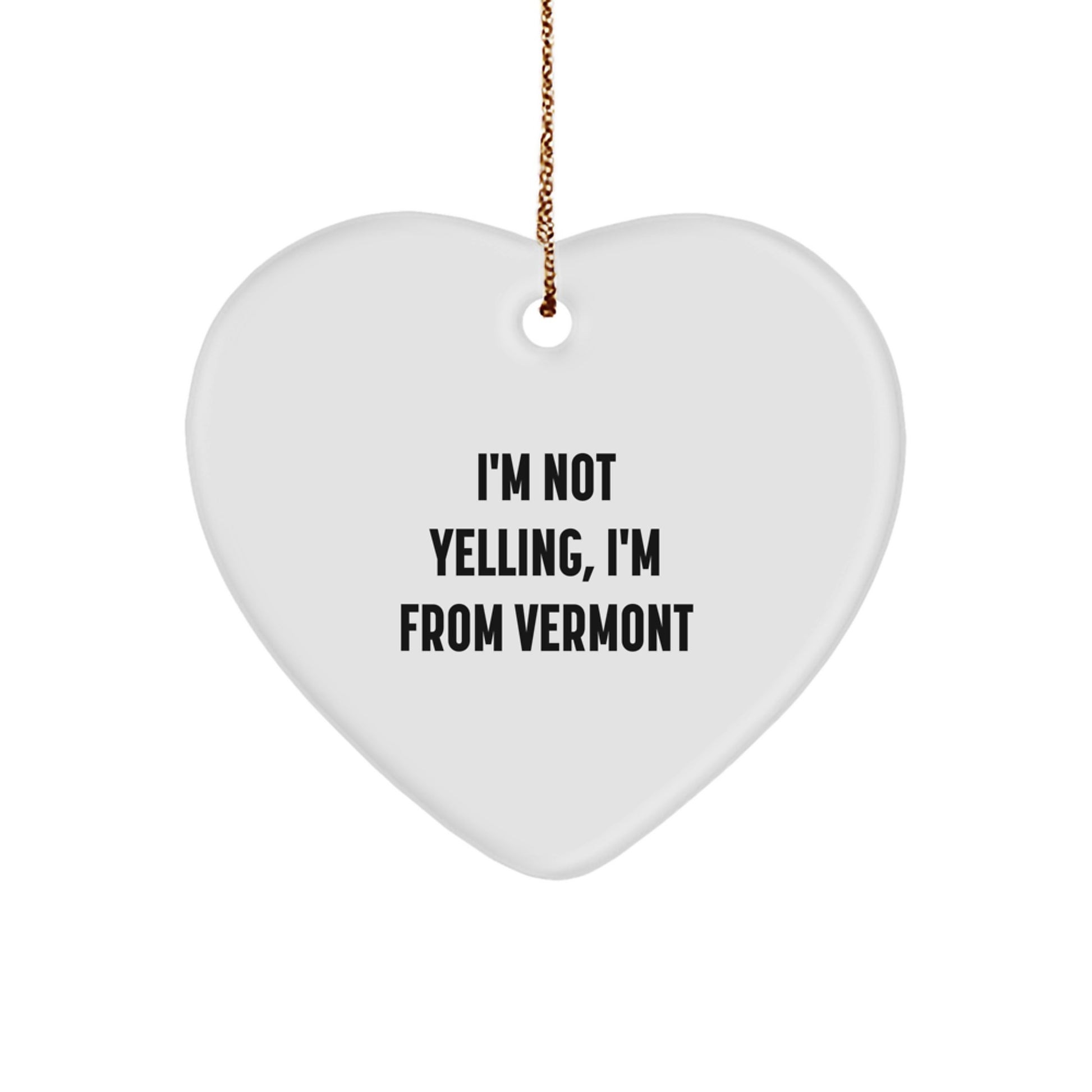 Vermont Heart Ornament Gifts from Friends, Christmas Unique Treasures I'm Not Yelling, I'm From Vermont - Image 1