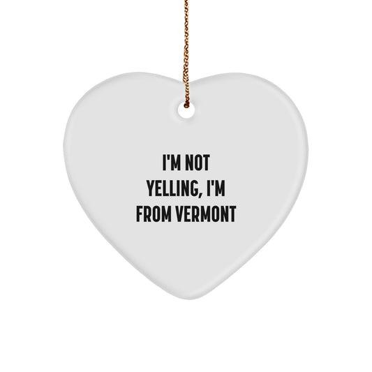 Vermont Heart Ornament Gifts from Friends, Christmas Unique Treasures I'm Not Yelling, I'm From Vermont - Image 1